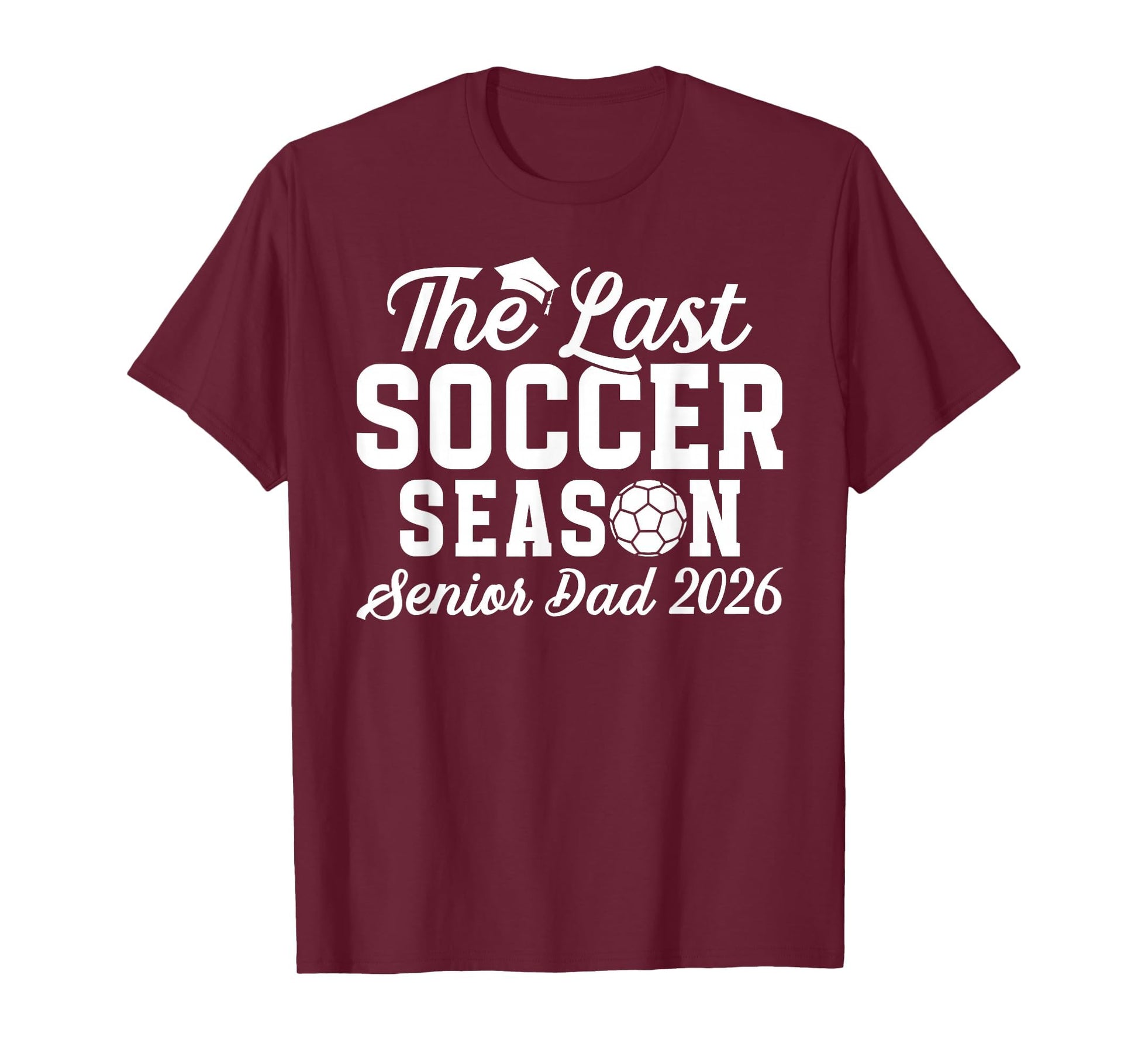 Last Soccer Season Soccer Senior Dad T-Shirt - Graphic Print for Adults - T-Shirt, Sweatshirt, Hoodie