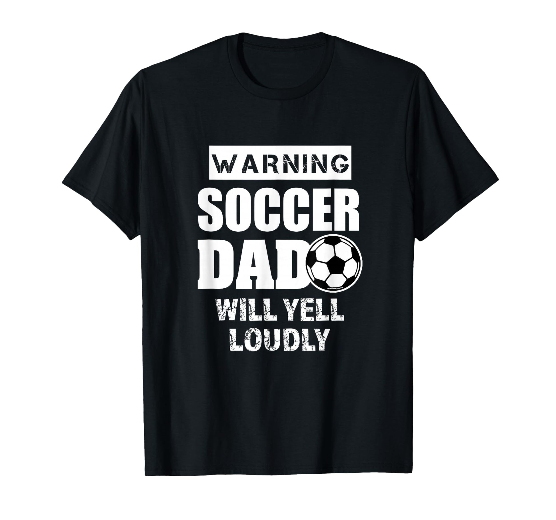 Soccer Dad Will Yell Loudly T-Shirt - Casual Everyday Wear for Adults - T-Shirt, Sweatshirt, Hoodie