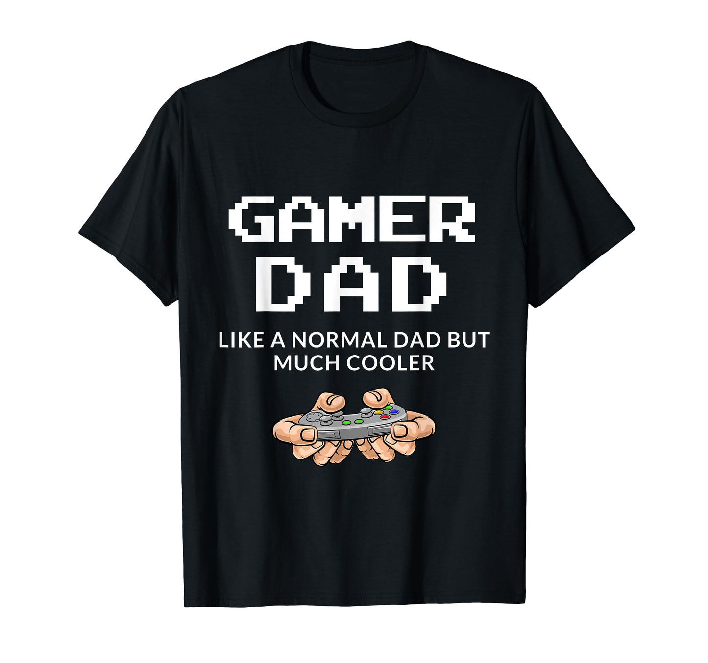 Gamer Dad Like Normal Dad Video Gamer T-Shirt - Trendy Graphic Unisex - T-Shirt, Sweatshirt, Hoodie