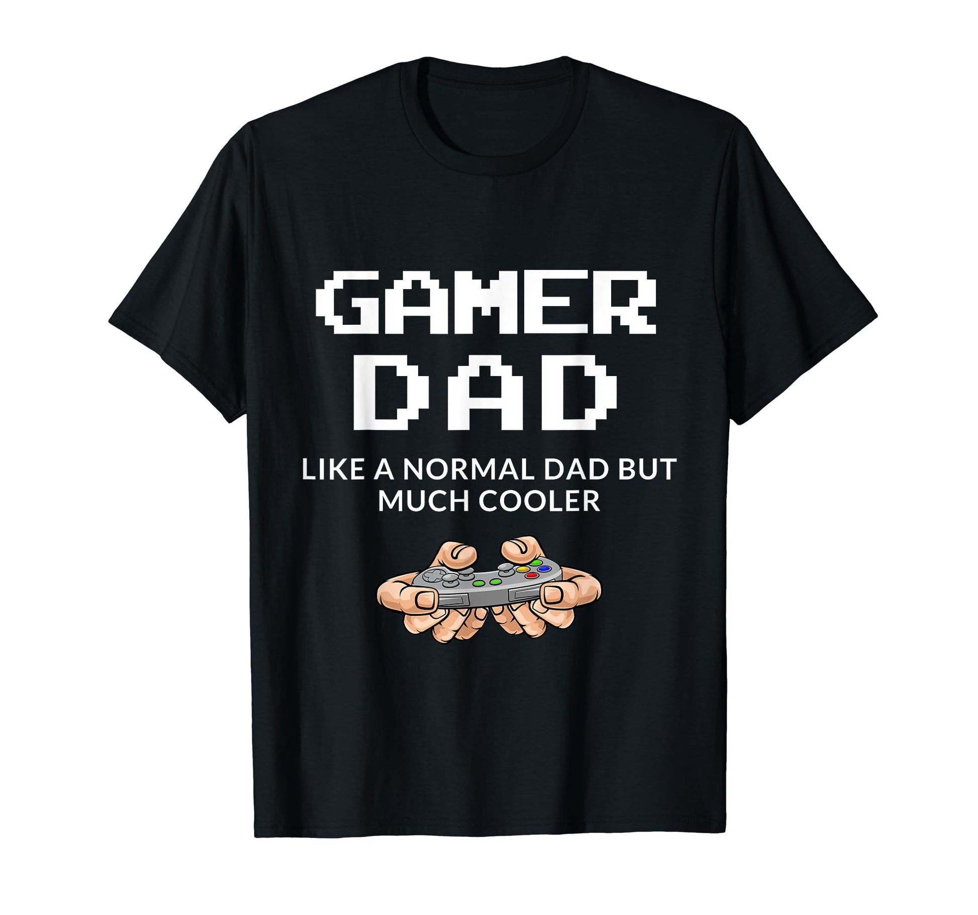 Gamer Dad Like Normal Dad Video Gamer T-Shirt - Trendy Graphic Unisex - T-Shirt, Sweatshirt, Hoodie