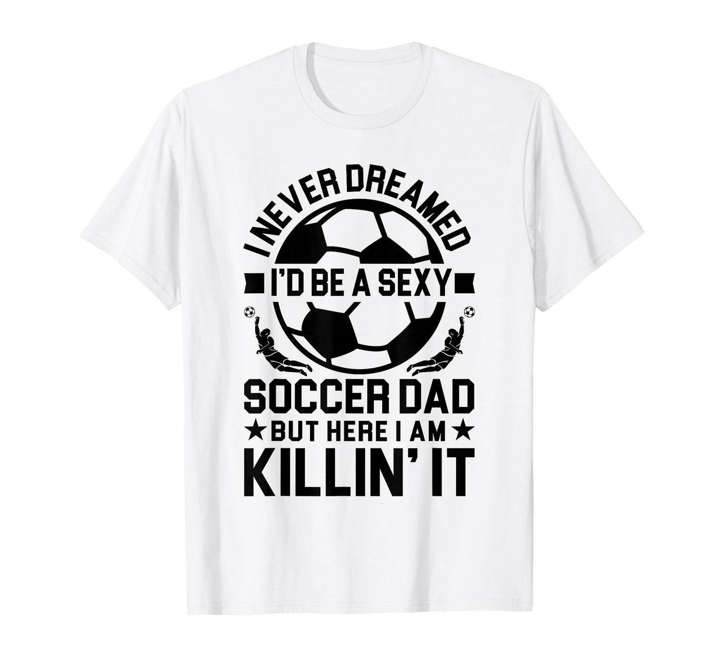 Soccer Dad T-Shirt - Custom Art Print Unisex - T-Shirt, Sweatshirt, Hoodie