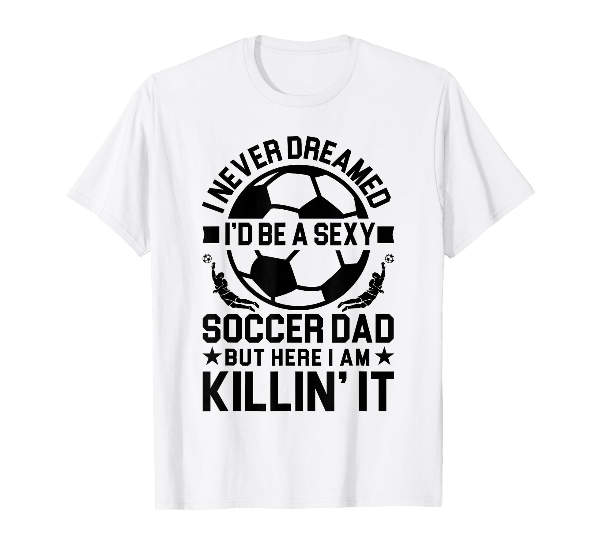 Soccer Dad T-Shirt - Custom Art Print Unisex - T-Shirt, Sweatshirt, Hoodie