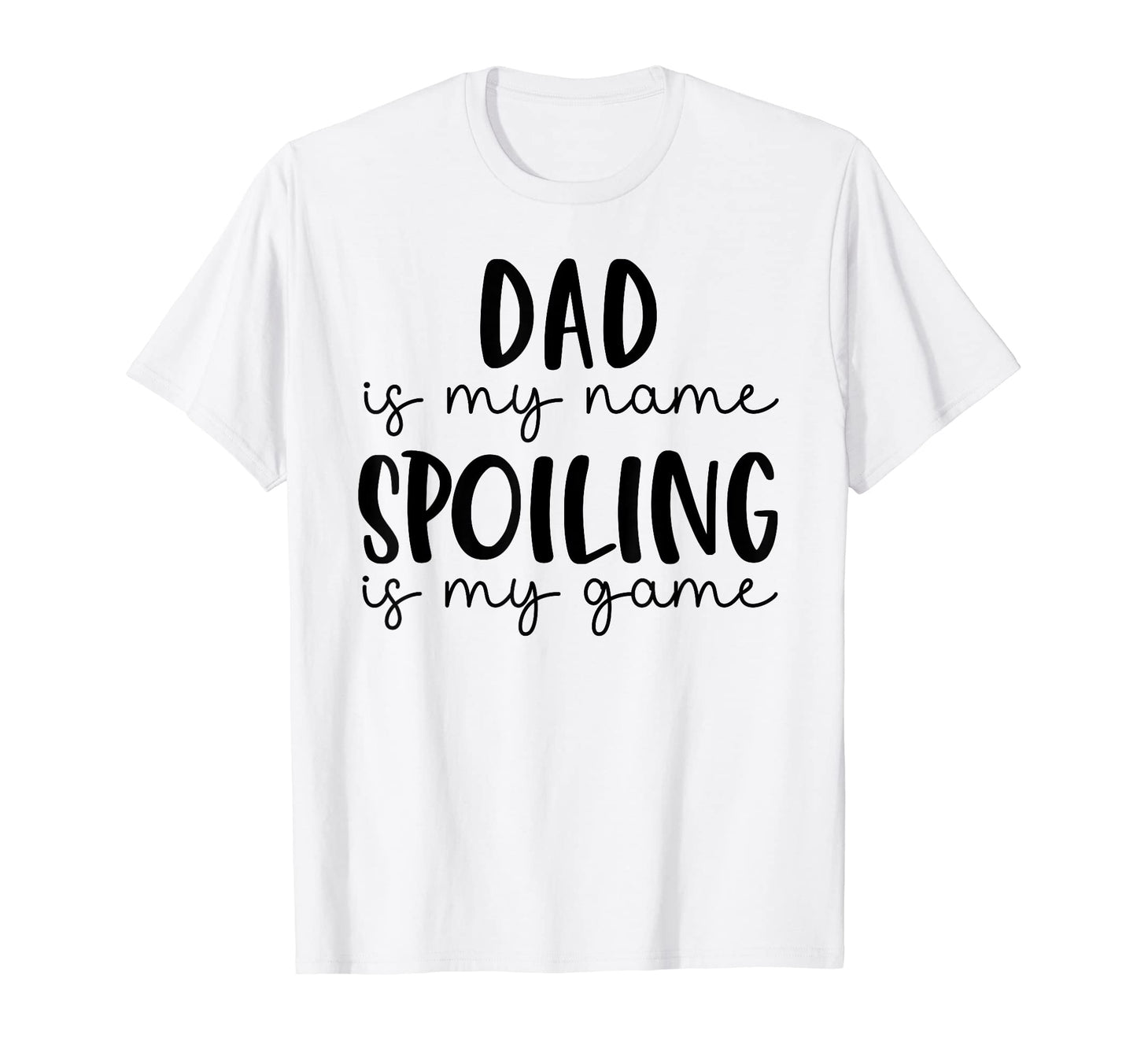 Dad Is My Name Spoiling Is My Game T-Shirt - Minimalist Print Men Women - T-Shirt, Sweatshirt, Hoodie