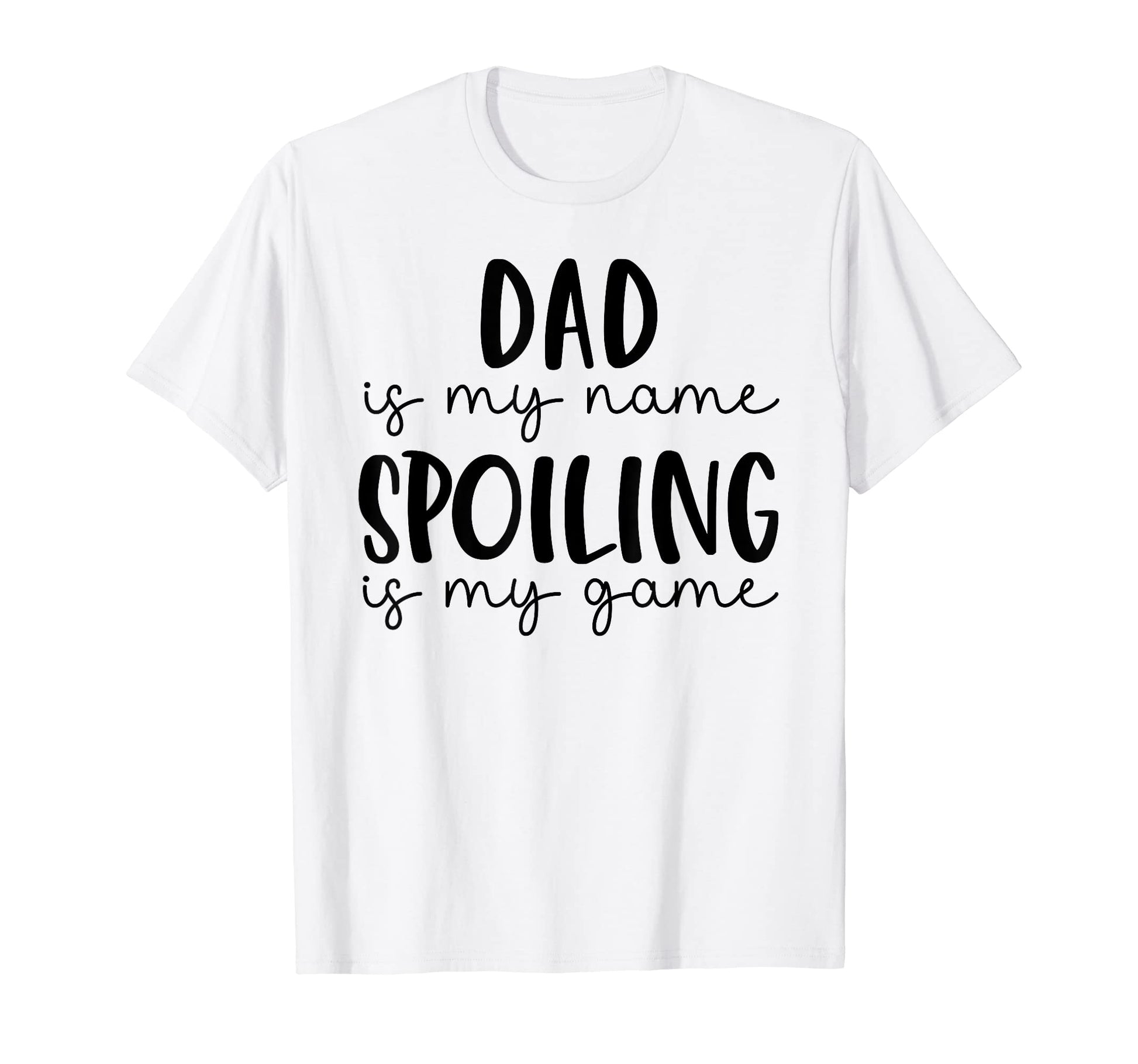Dad Is My Name Spoiling Is My Game T-Shirt - Minimalist Print Men Women - T-Shirt, Sweatshirt, Hoodie