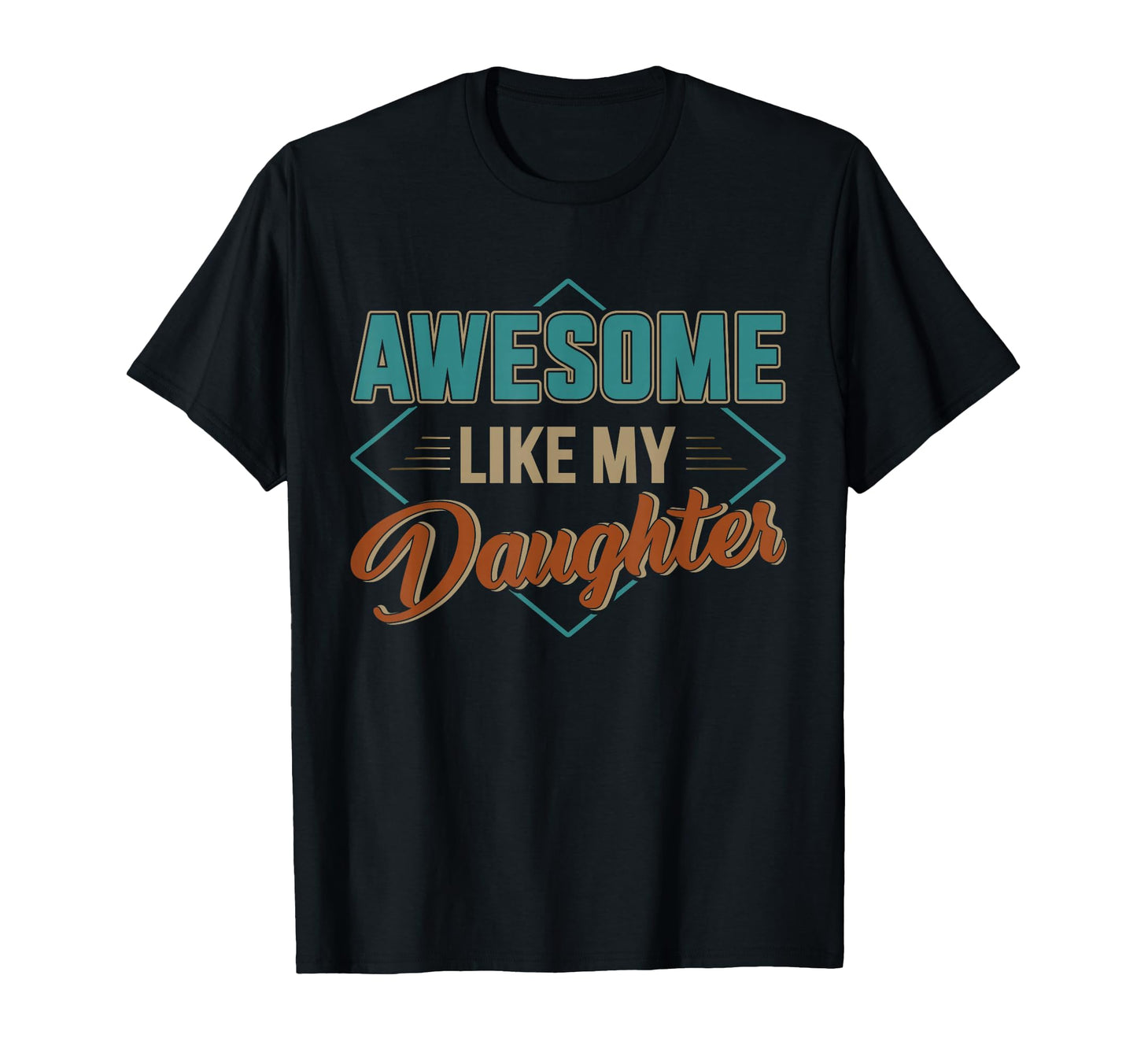 Awesome Like My Daughter Dad Fathers Day T-Shirt - Trendy Graphic Men Women - T-Shirt, Sweatshirt, Hoodie