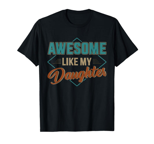 Awesome Like My Daughter Dad Fathers Day T-Shirt - Trendy Graphic Men Women - T-Shirt, Sweatshirt, Hoodie