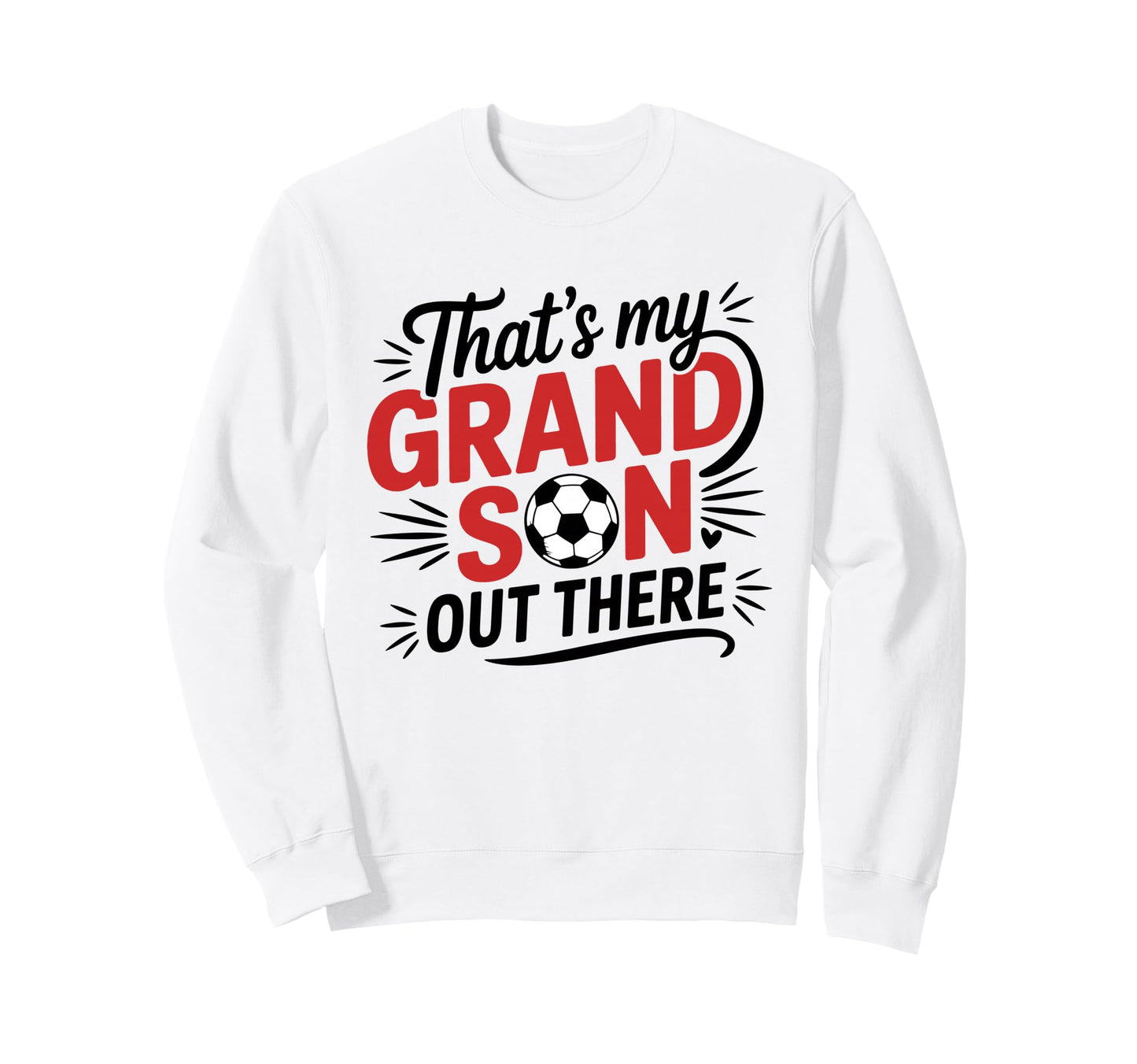 Thats My Grandson Out There Soccer Sweatshirt - Graphic Print Unisex - T-Shirt, Sweatshirt, Hoodie