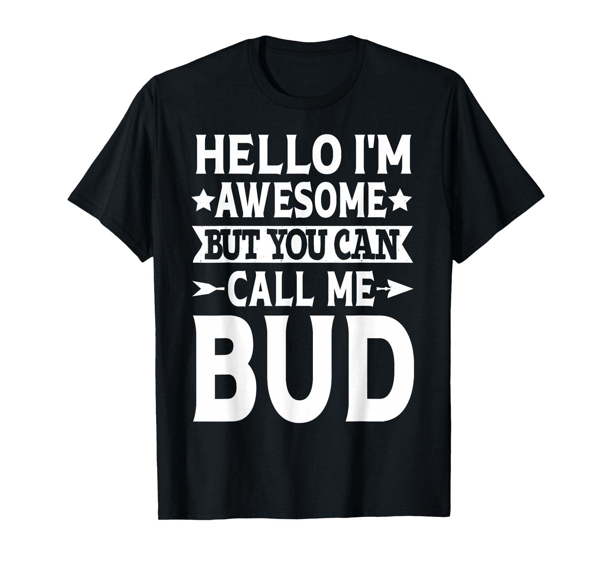 Bud Funny First Name Hello Im T-Shirt - Fun Novelty Design for Adults - T-Shirt, Sweatshirt, Hoodie
