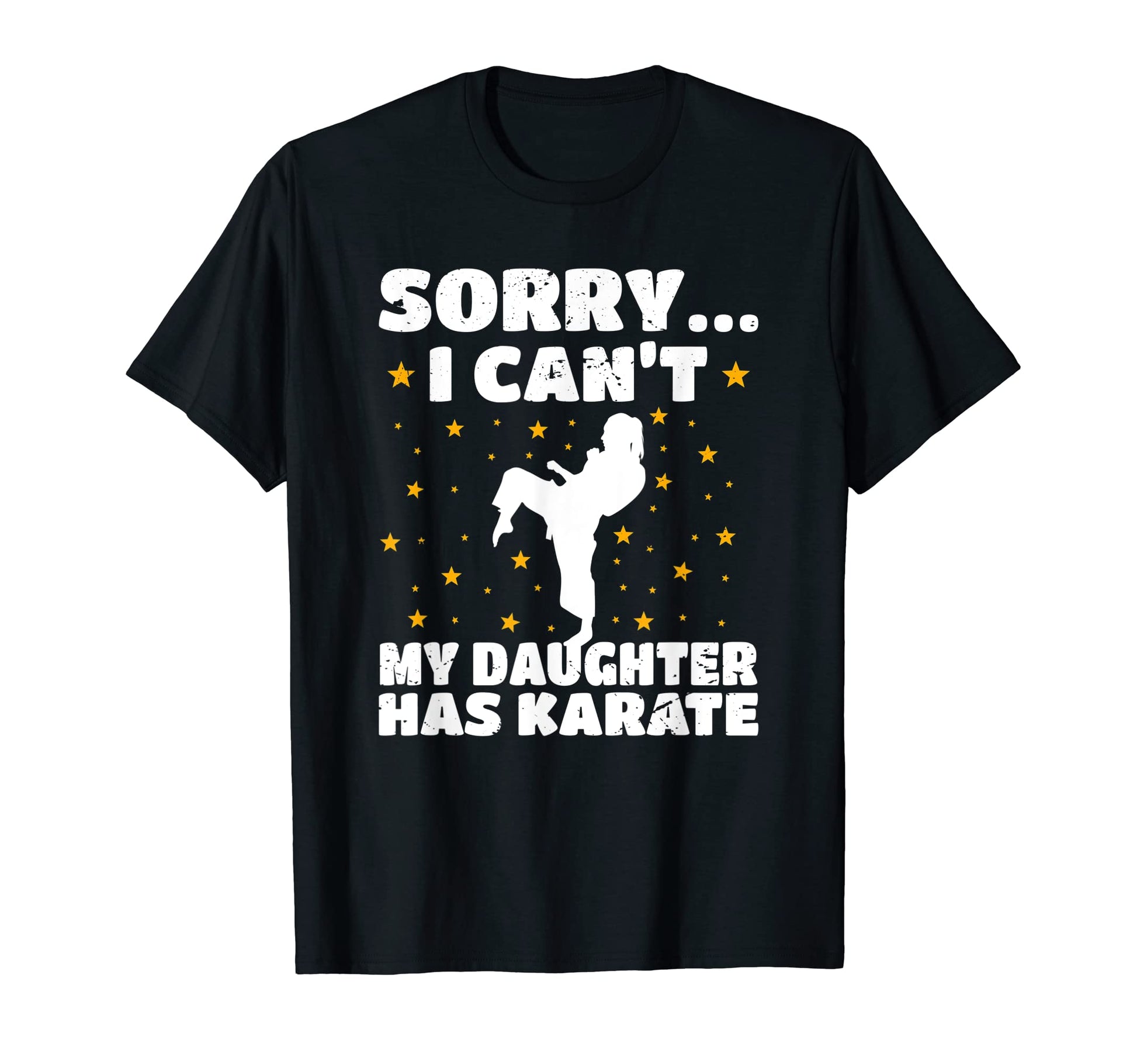 Sorry I Cant My Daughter Has Karate T-Shirt - Aesthetic Graphic for Adults - T-Shirt, Sweatshirt, Hoodie