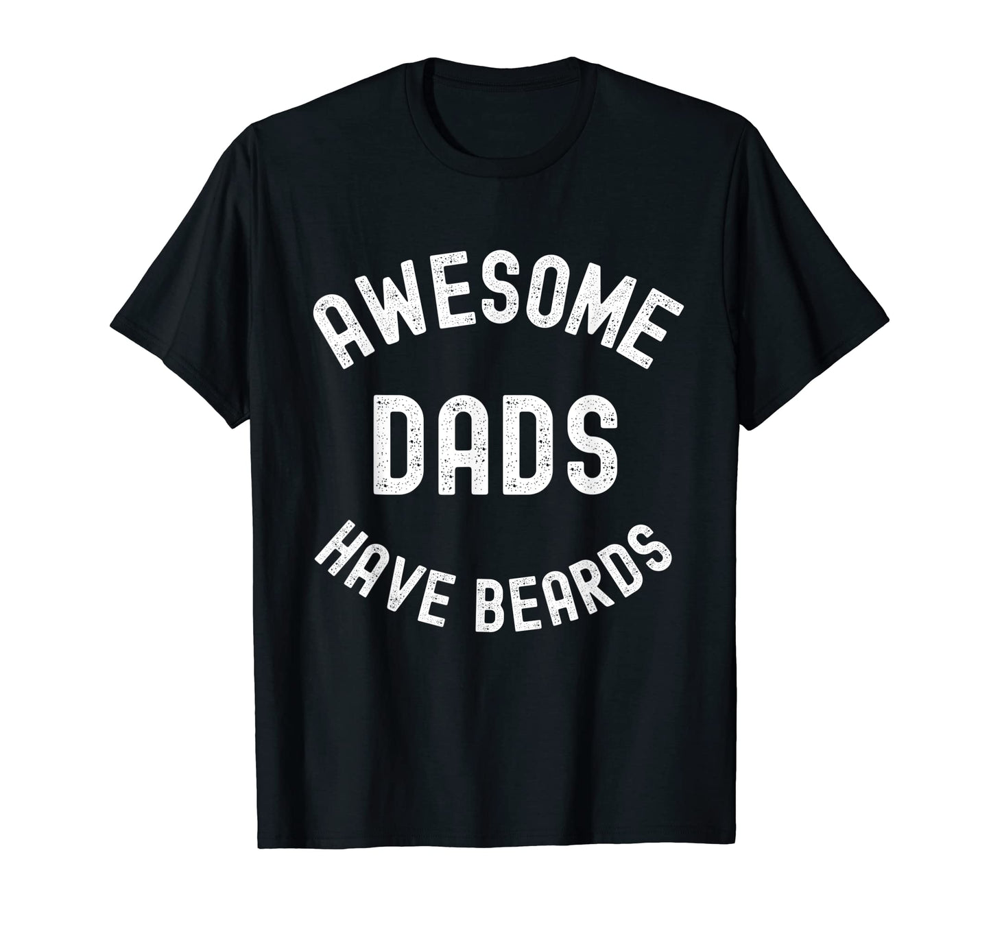 Awesome Dads Have Beards Funny Bearded T-Shirt - Minimalist Print Unisex - T-Shirt, Sweatshirt, Hoodie