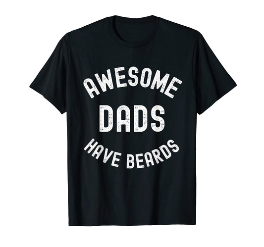 Awesome Dads Have Beards Funny Bearded T-Shirt - Minimalist Print Unisex - T-Shirt, Sweatshirt, Hoodie
