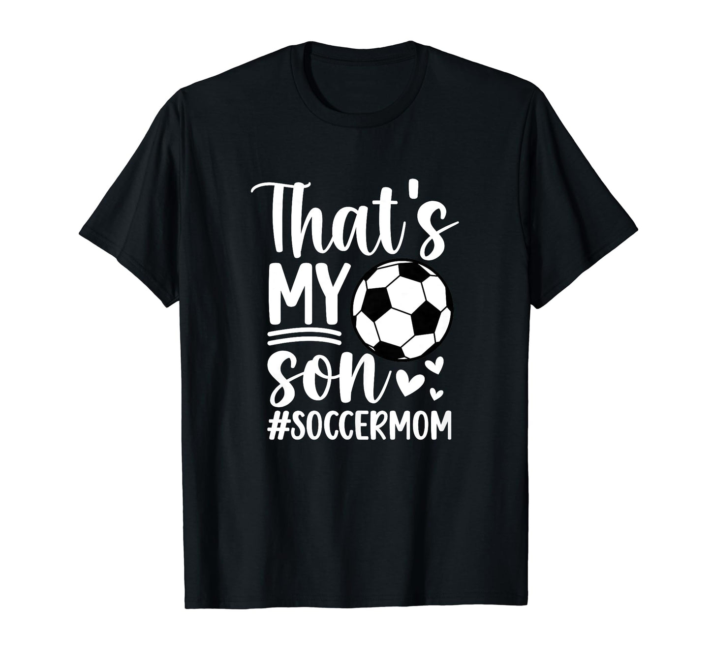 Thats My Son Soccer Mom Soccer Player Mama T-Shirt - Novelty Apparel Unisex - T-Shirt, Sweatshirt, Hoodie