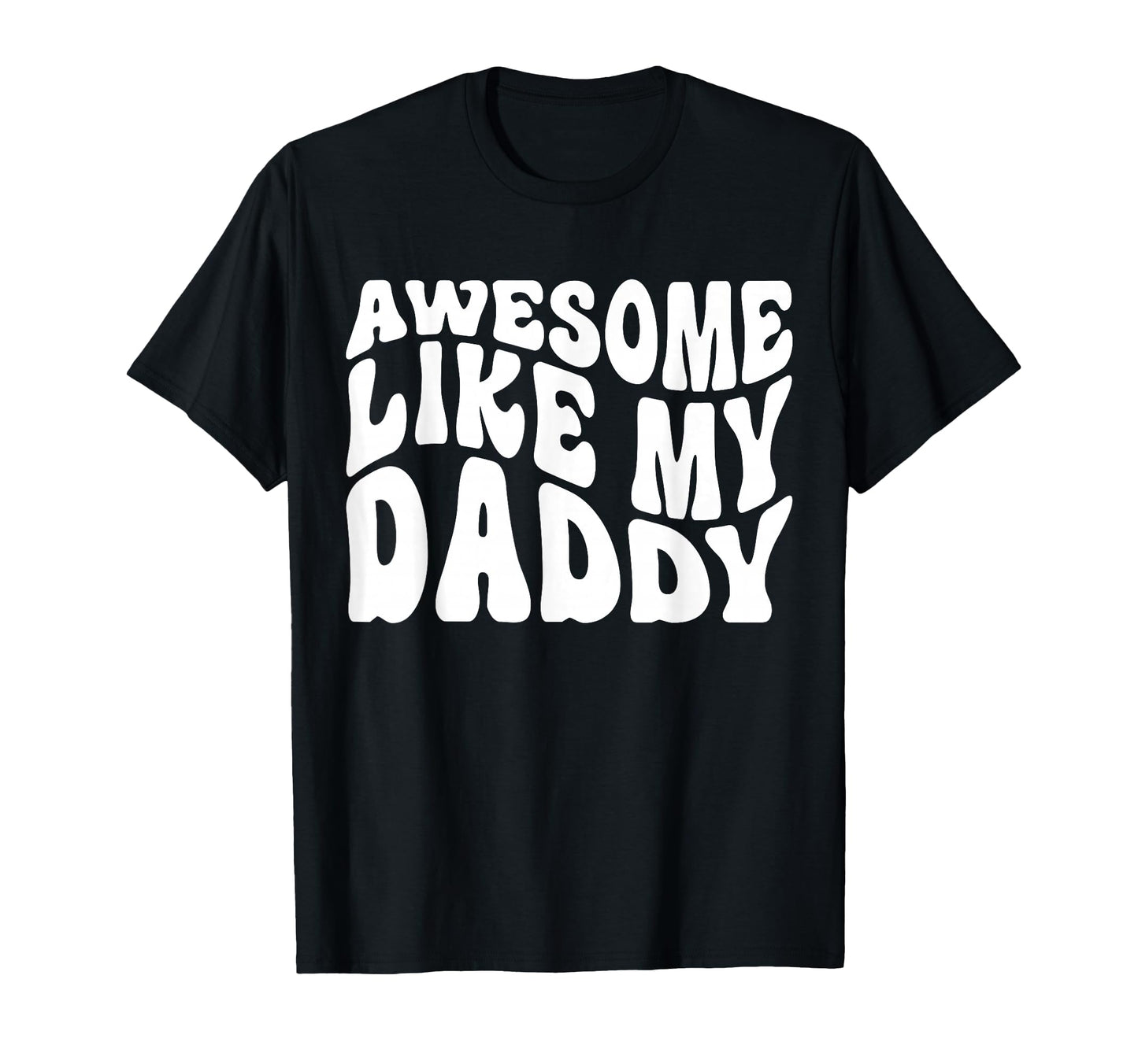 Awesome Like My Daddy Matching Family T-Shirt - Fun Novelty Design Unisex - T-Shirt, Sweatshirt, Hoodie
