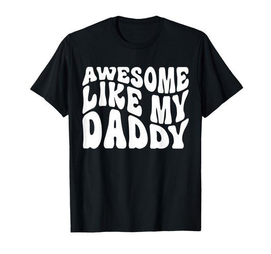 Awesome Like My Daddy Matching Family T-Shirt - Fun Novelty Design Unisex - T-Shirt, Sweatshirt, Hoodie