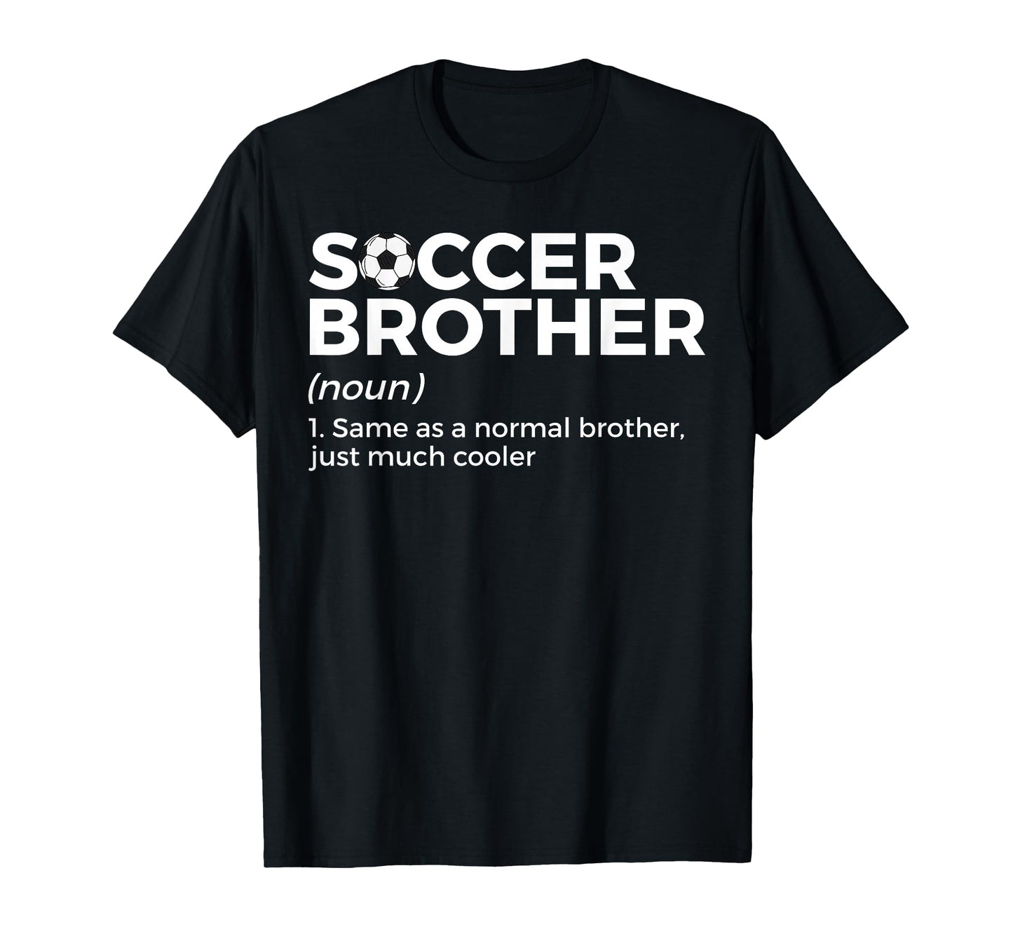 Funny Soccer Brother Definition T-Shirt - Fun Novelty Design Men Women - T-Shirt, Sweatshirt, Hoodie