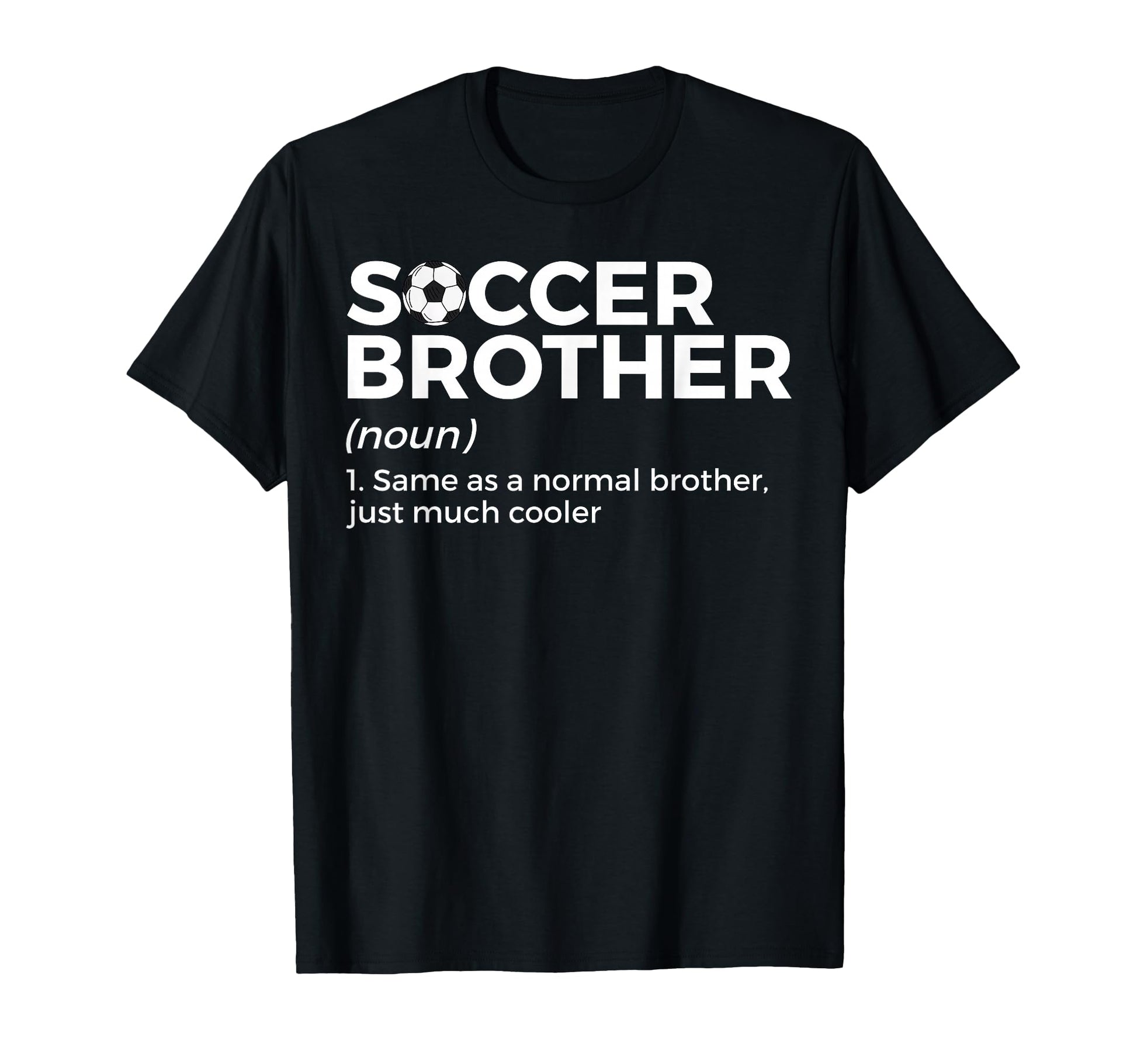 Funny Soccer Brother Definition T-Shirt - Fun Novelty Design Men Women - T-Shirt, Sweatshirt, Hoodie