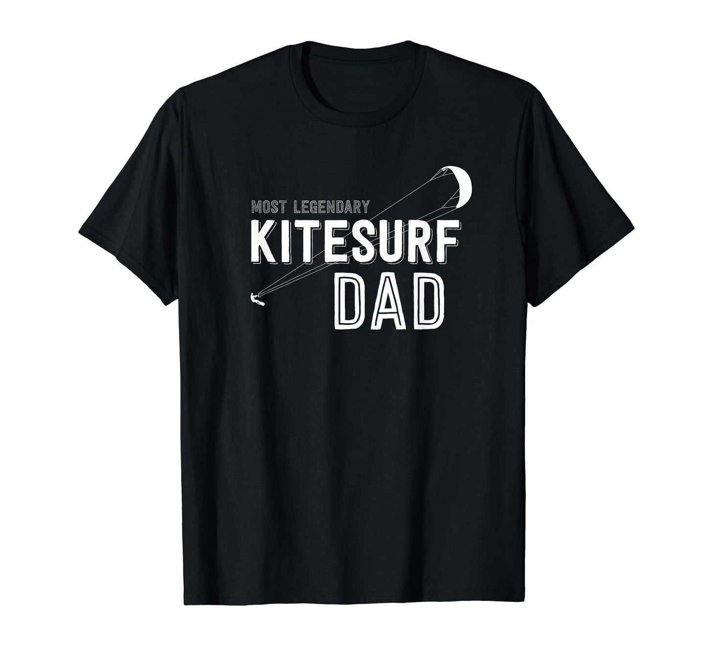 Mens Most Legendary Kitesurf Dad T-Shirt - Graphic Print Unisex - T-Shirt, Sweatshirt, Hoodie