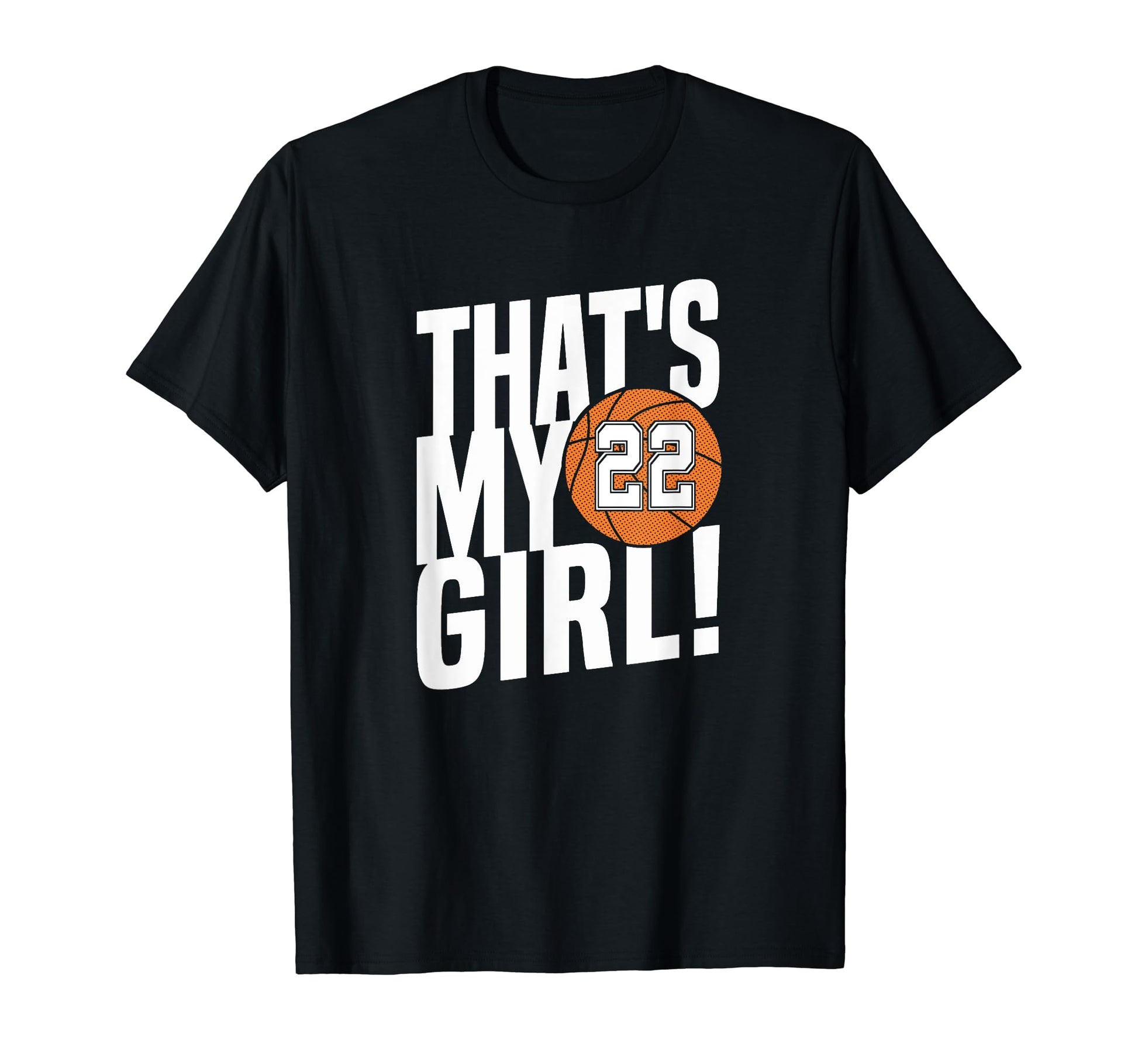 Number Twenty Two Thats My 22 Basketball T-Shirt - Graphic Print Unisex - T-Shirt, Sweatshirt, Hoodie