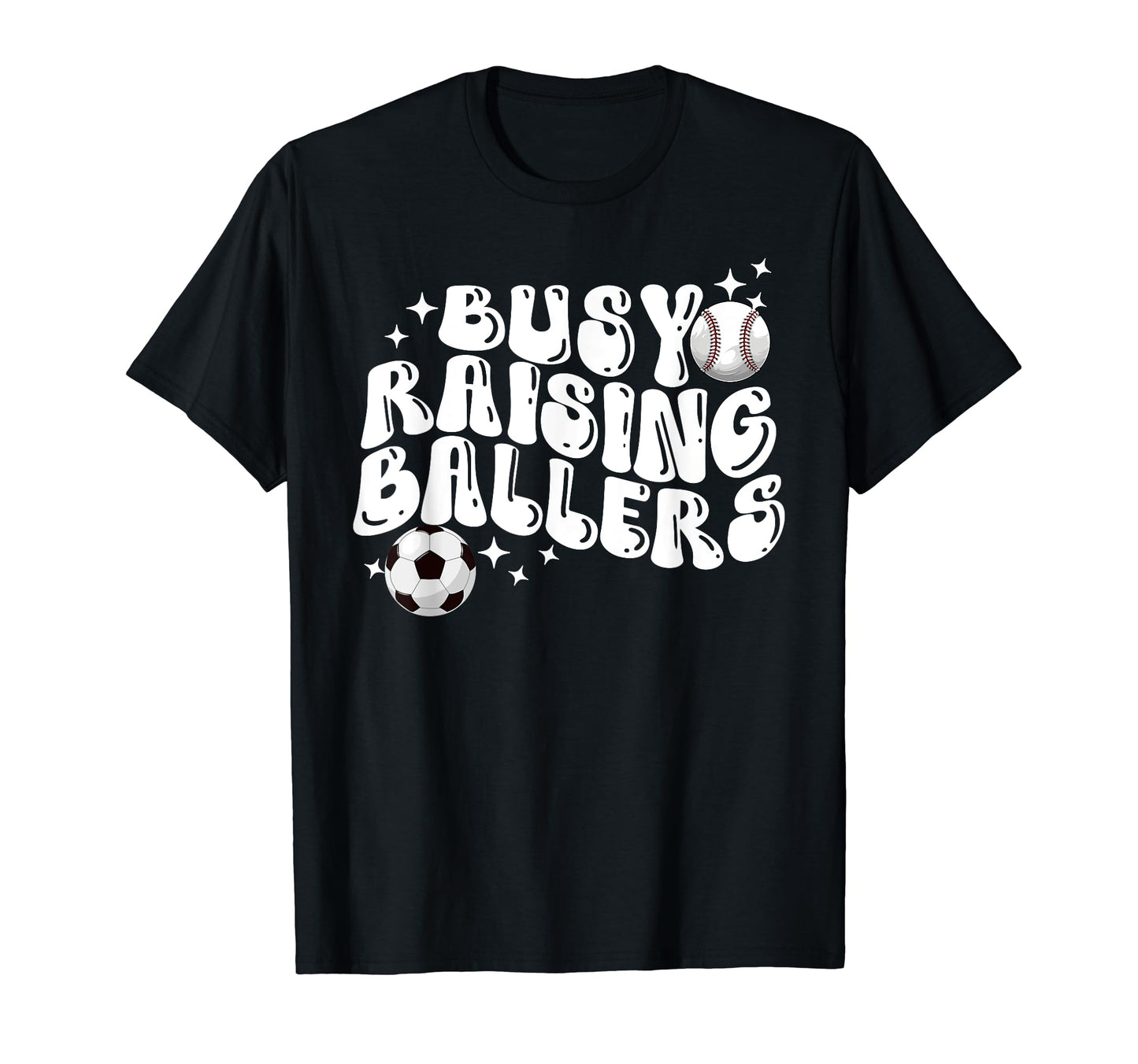 Busy Raising Ballers Baseball Soccer T-Shirt - Fun Novelty Design Unisex - T-Shirt, Sweatshirt, Hoodie
