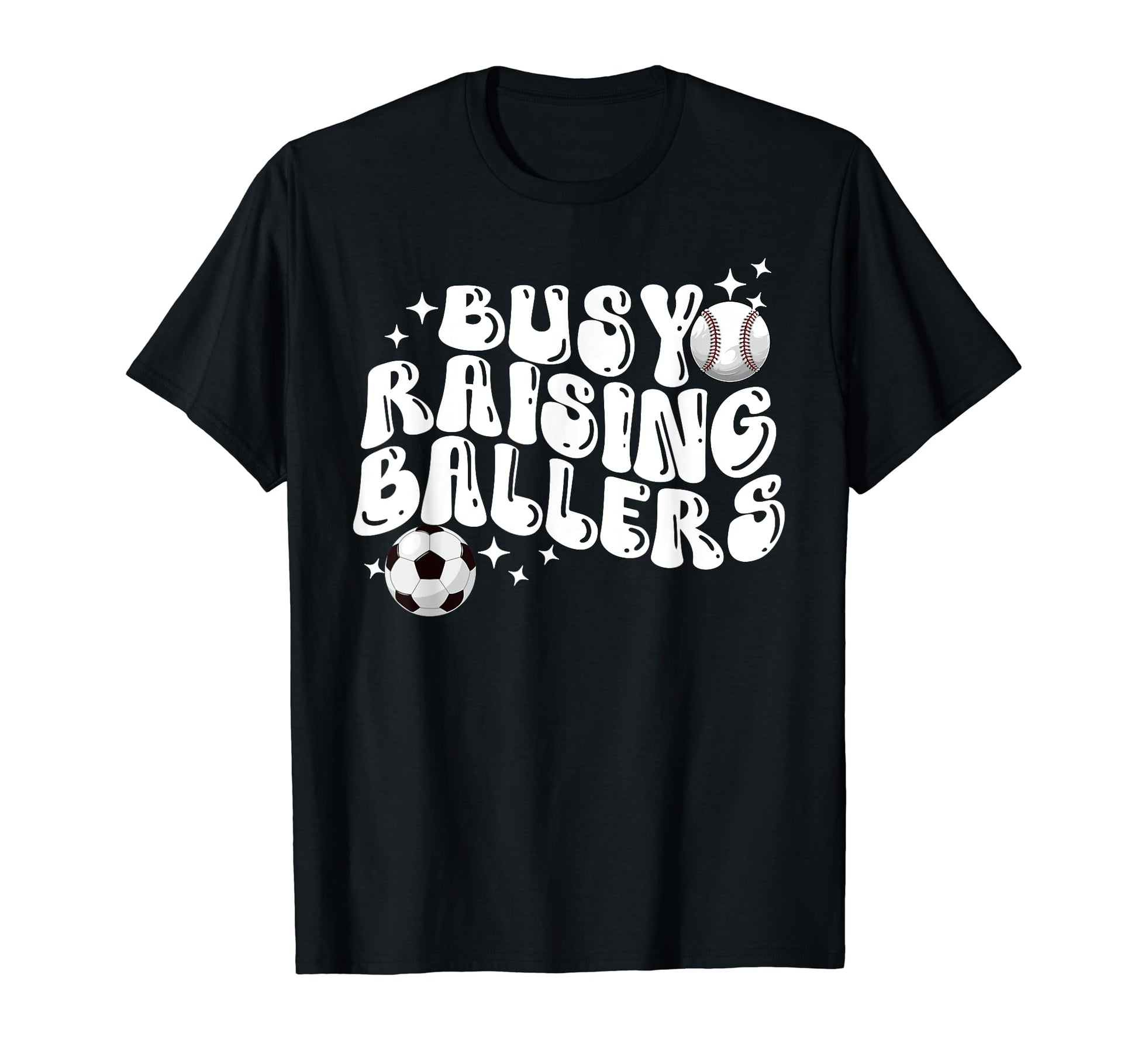 Busy Raising Ballers Baseball Soccer T-Shirt - Fun Novelty Design Unisex - T-Shirt, Sweatshirt, Hoodie