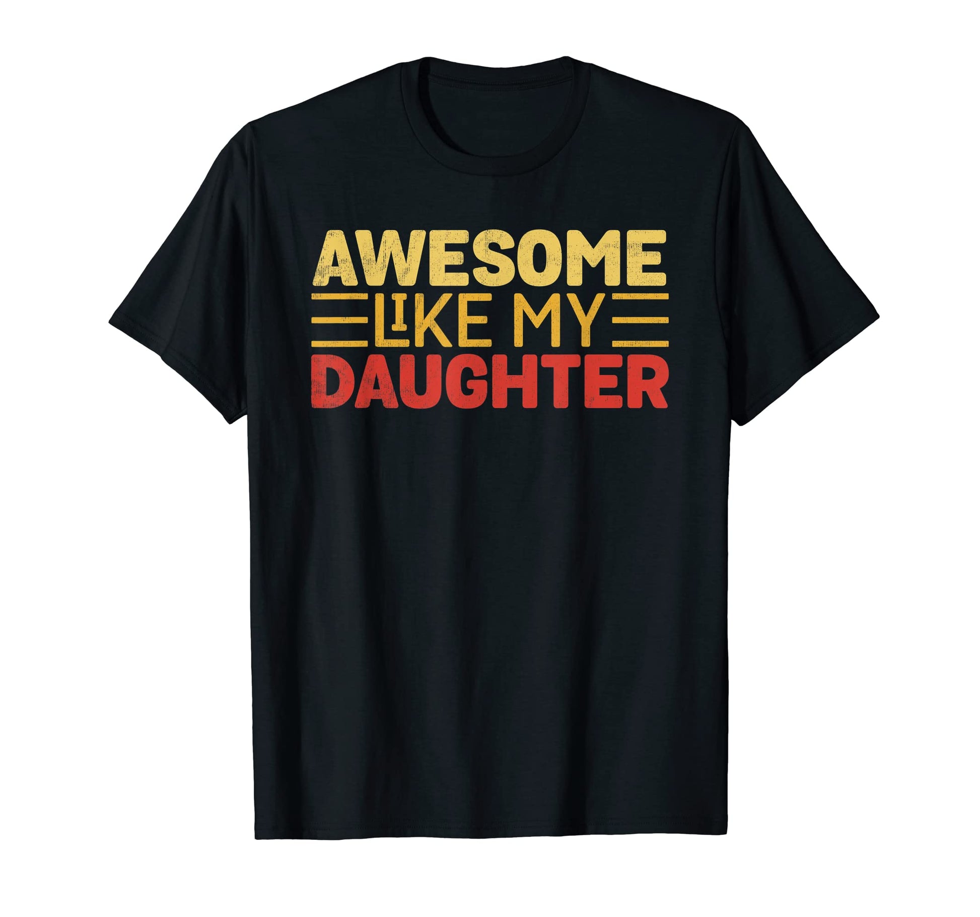 Awesome Like My Daughter Funny T-Shirt - Fun Novelty Design Men Women - T-Shirt, Sweatshirt, Hoodie