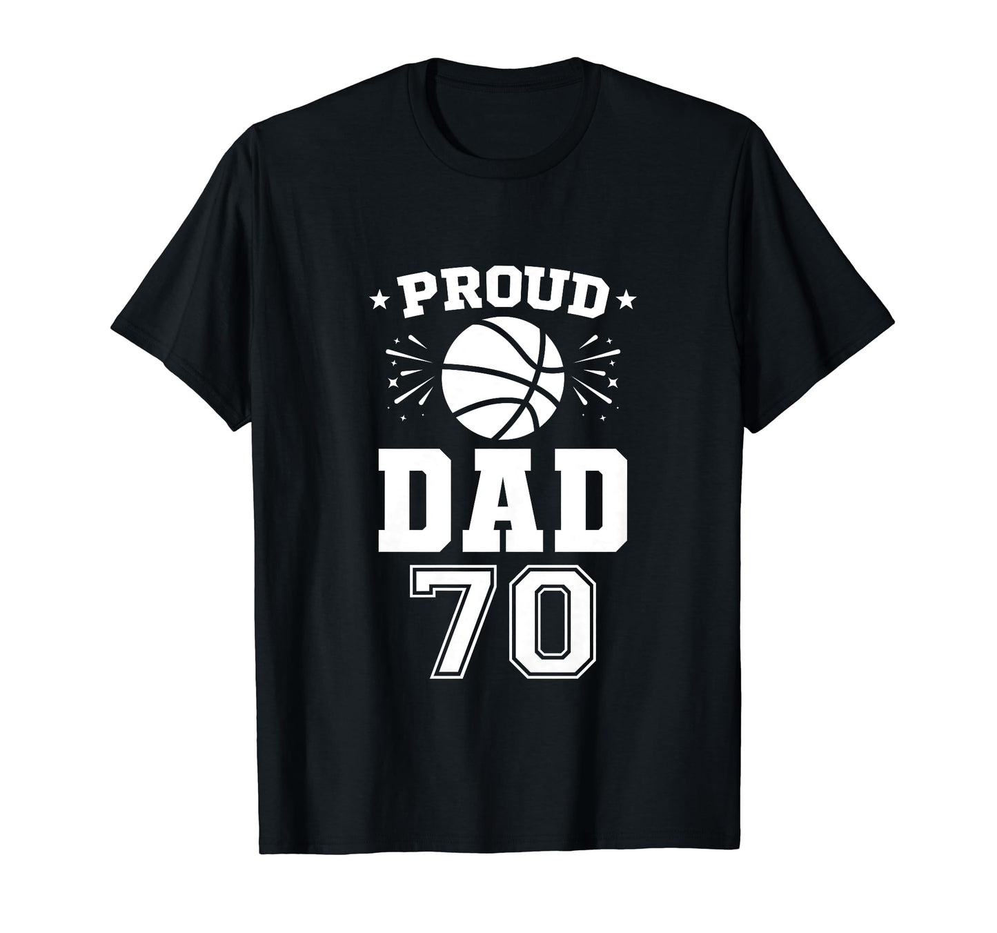 Proud Basketball Dad Number 70 T-Shirt - Casual Everyday Wear for Adults - T-Shirt, Sweatshirt, Hoodie