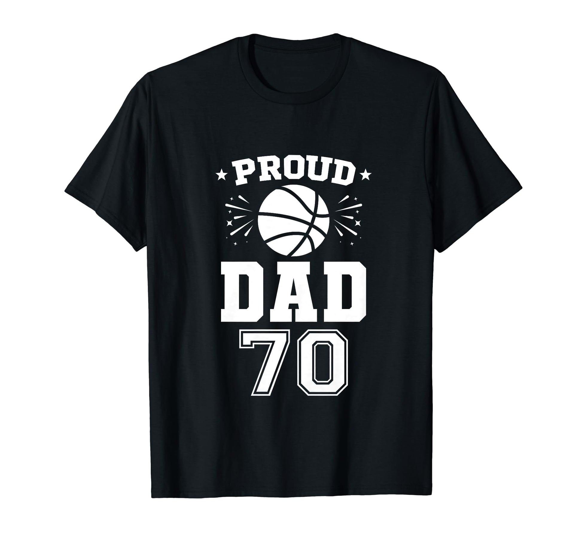 Proud Basketball Dad Number 70 T-Shirt - Casual Everyday Wear for Adults - T-Shirt, Sweatshirt, Hoodie