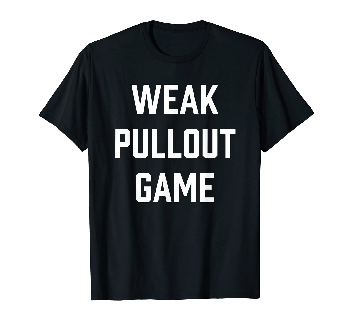 Mens Weak Pullout Game Funny New Dad T-Shirt - Graphic Print Men Women - T-Shirt, Sweatshirt, Hoodie