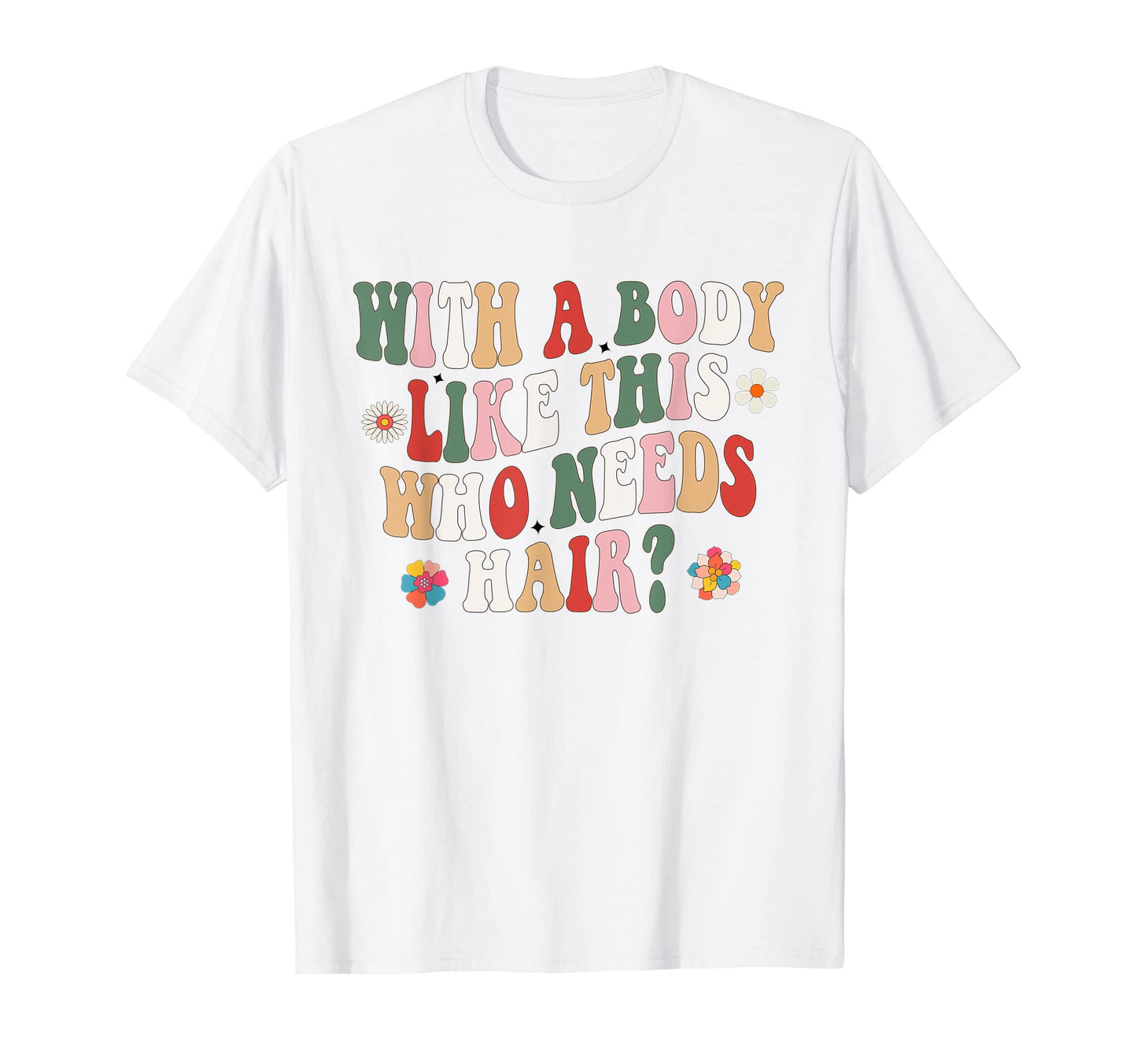 Body Like This Who Needs Hair Groovy T-Shirt - Minimalist Print for Adults - T-Shirt, Sweatshirt, Hoodie
