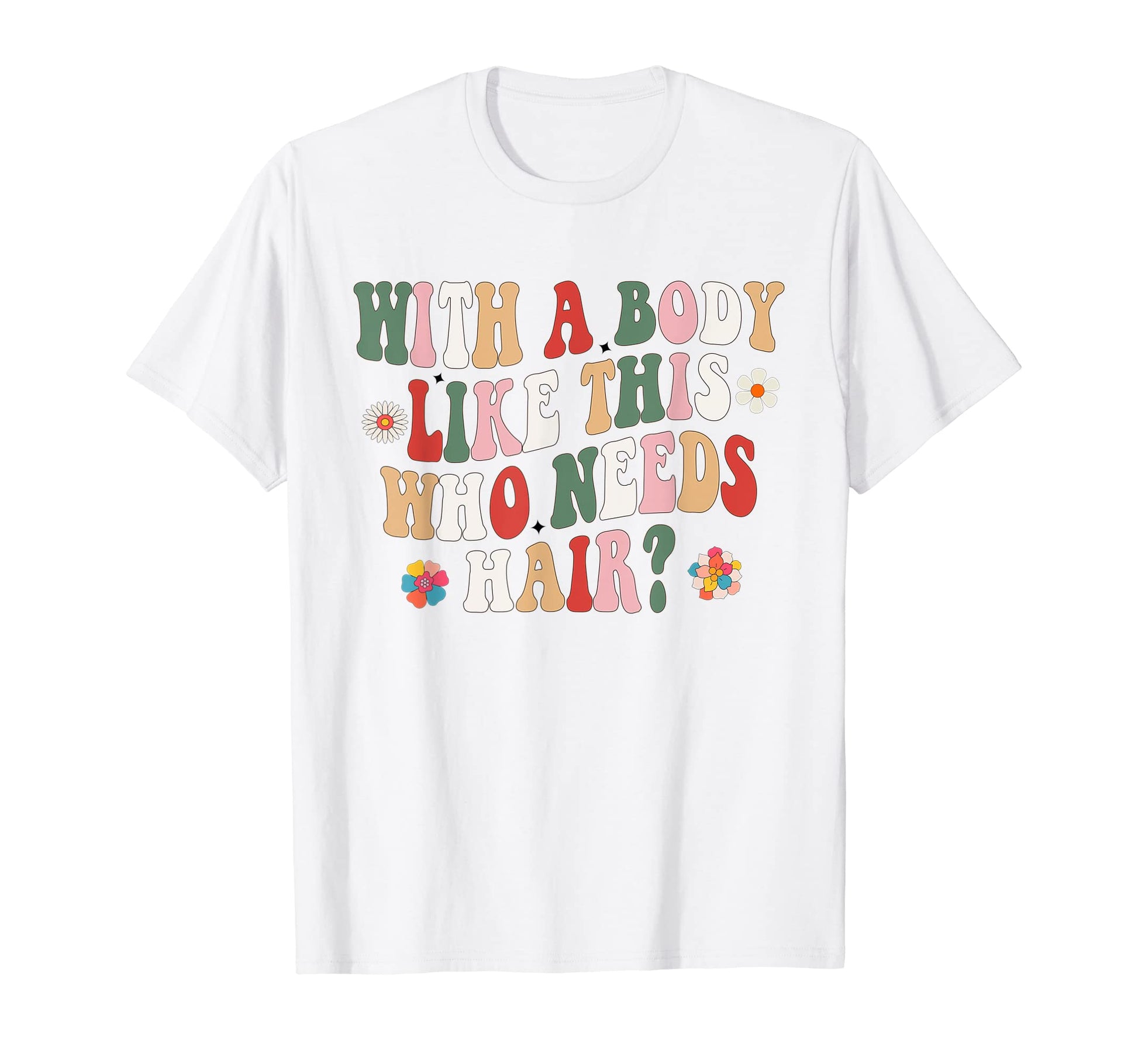 Body Like This Who Needs Hair Groovy T-Shirt - Minimalist Print for Adults - T-Shirt, Sweatshirt, Hoodie
