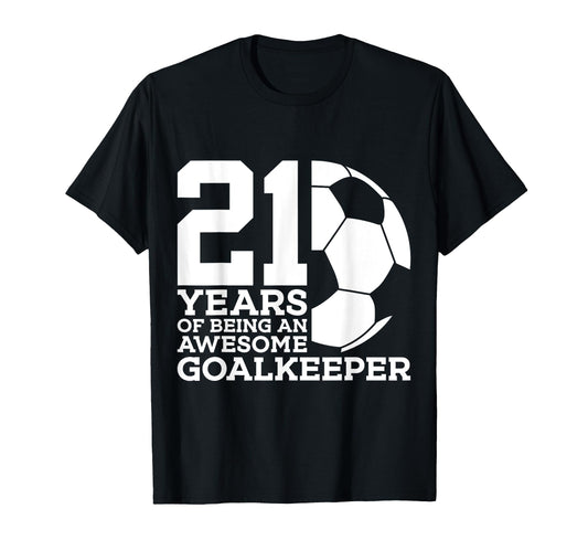 21 Years Awesome Soccer Goalkeeper T-Shirt - Minimalist Print Men Women - T-Shirt, Sweatshirt, Hoodie