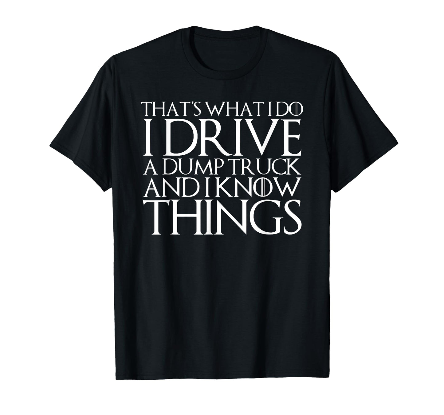 Thats What I Do I Drive Dump Truck And I T-Shirt - Minimalist Print Unisex - T-Shirt, Sweatshirt, Hoodie