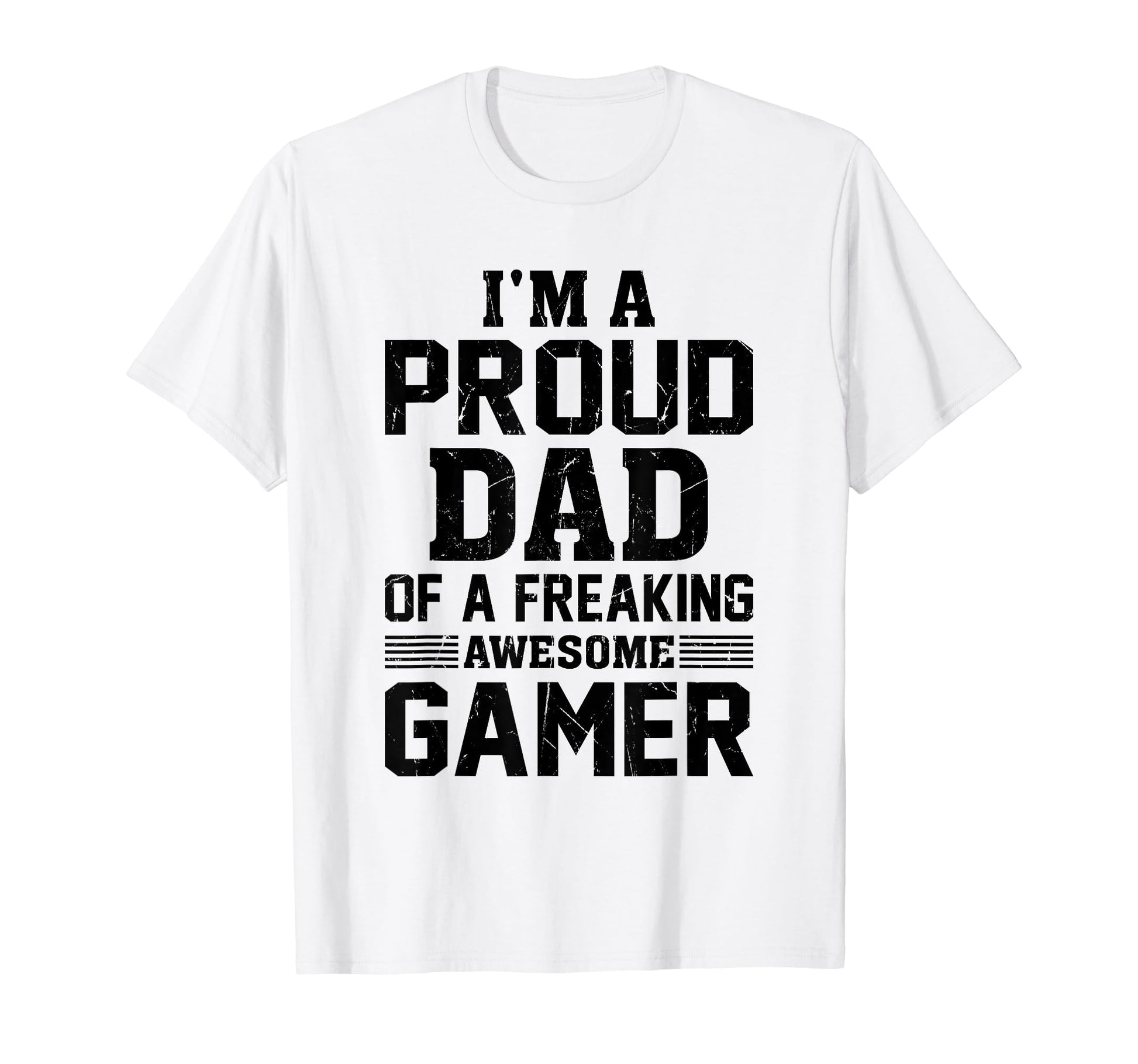 Im Proud Dad Freaking Awesome Gamer T-Shirt - Novelty Apparel Men Women - T-Shirt, Sweatshirt, Hoodie