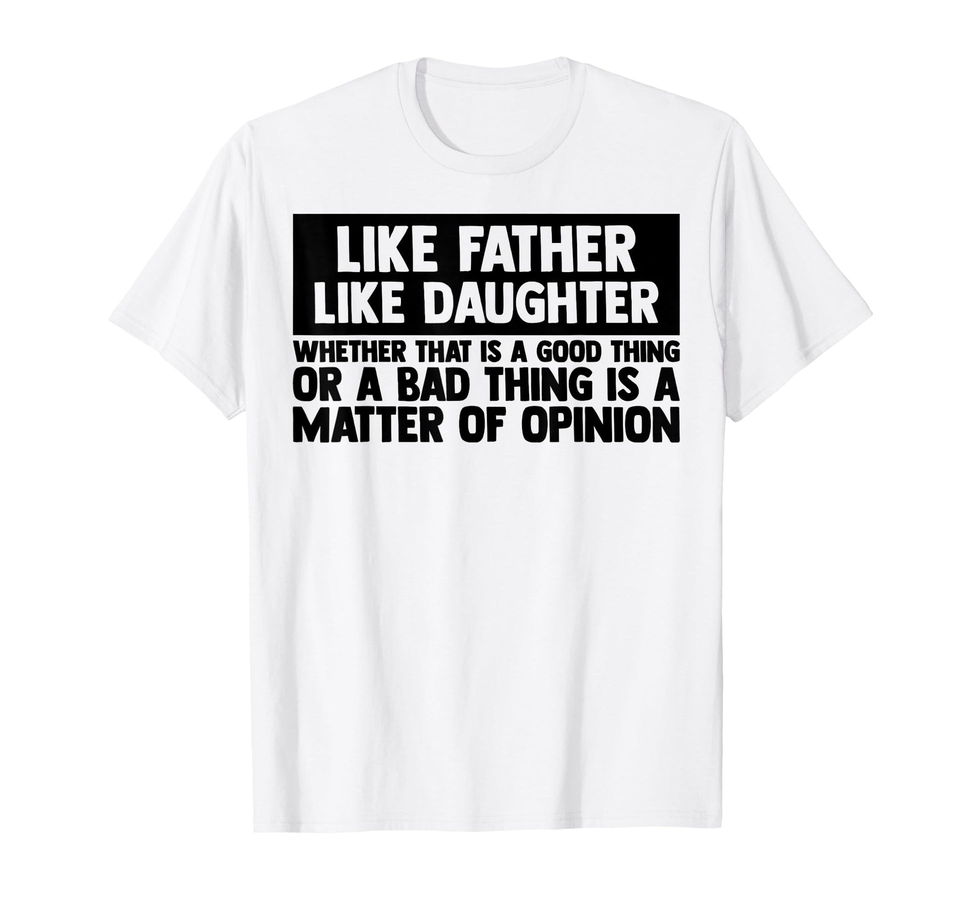 Like Father Like Daughter Matching Dad T-Shirt - Streetwear Style Unisex - T-Shirt, Sweatshirt, Hoodie