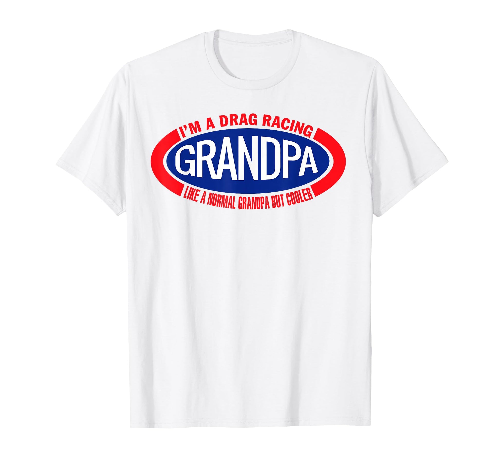 Im Drag Racing Grandpa Like Normal T-Shirt - Custom Art Print for Adults - T-Shirt, Sweatshirt, Hoodie
