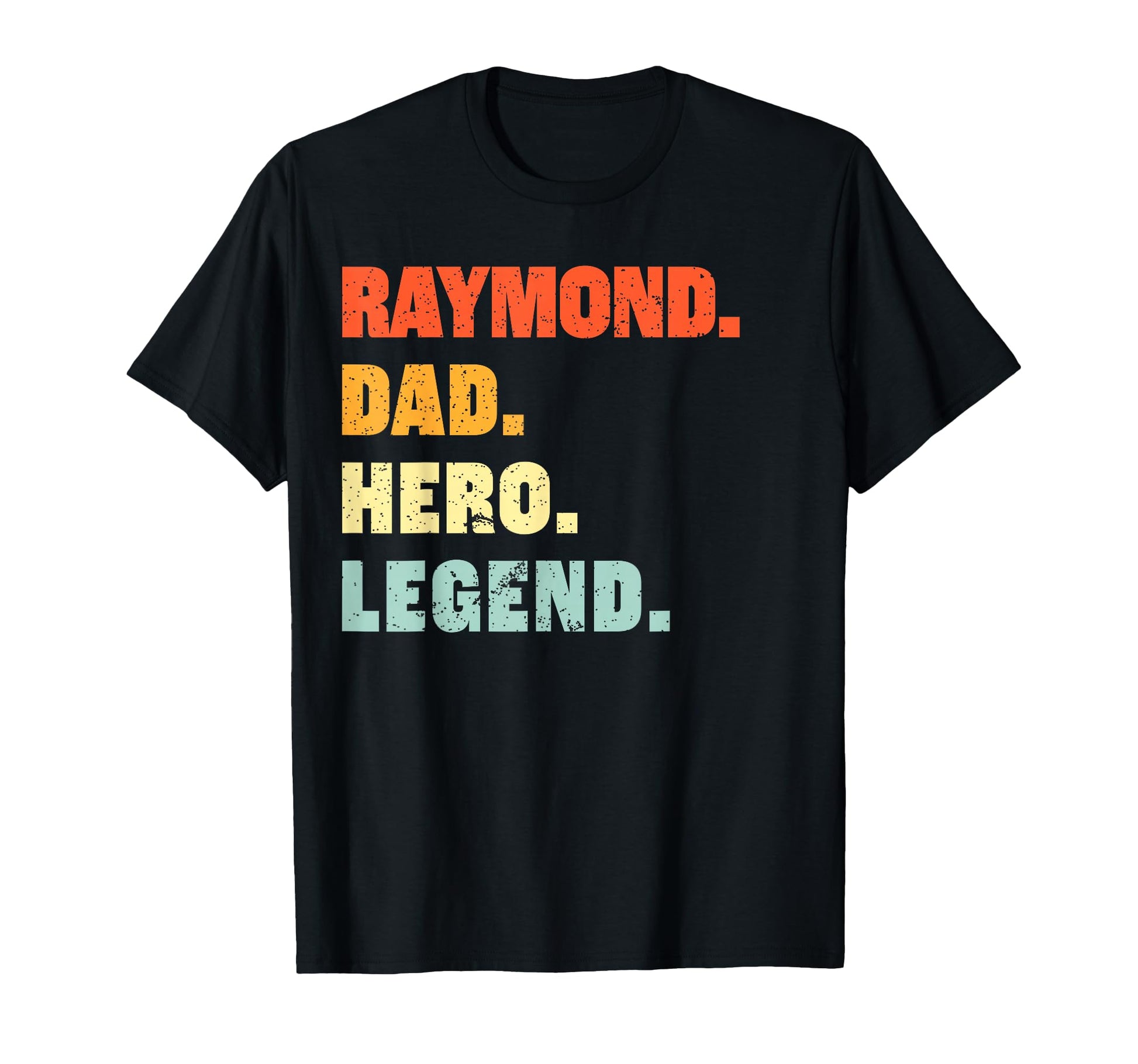 Raymond Dad Hero Legend Personalized T-Shirt - Fun Novelty Design Unisex - T-Shirt, Sweatshirt, Hoodie