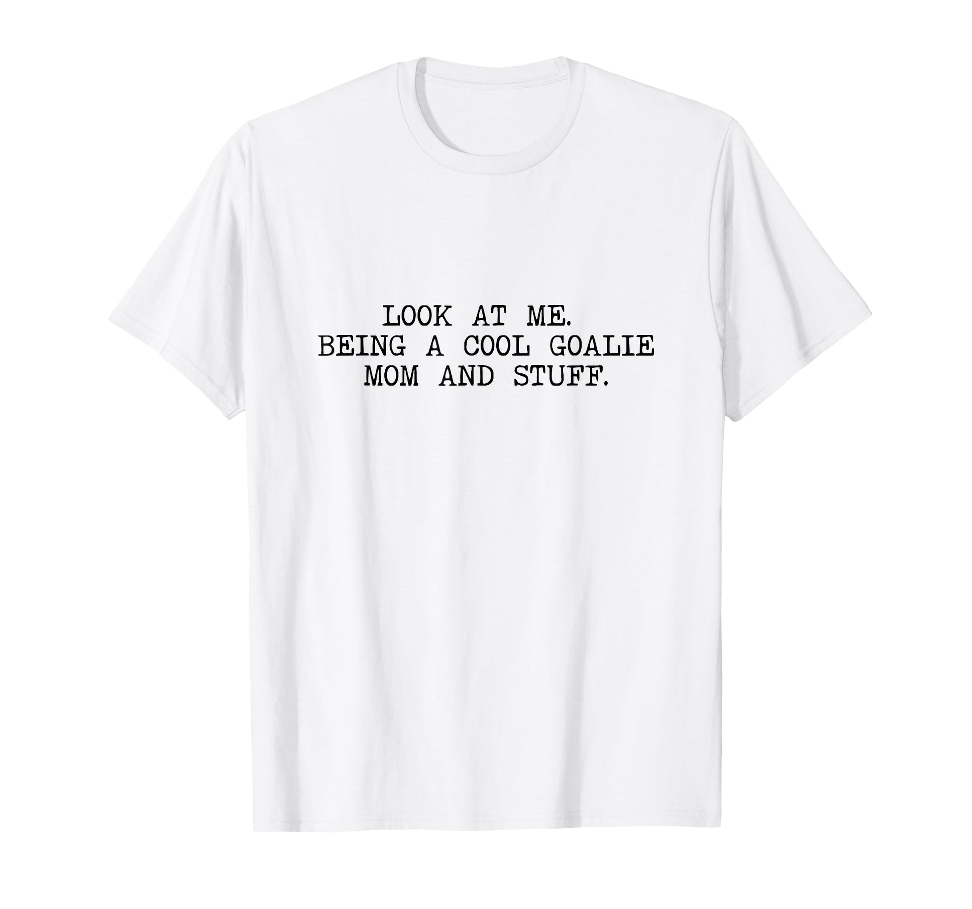 Me Being Goalie Mom And Stuff T-Shirt - Aesthetic Graphic for Adults - T-Shirt, Sweatshirt, Hoodie