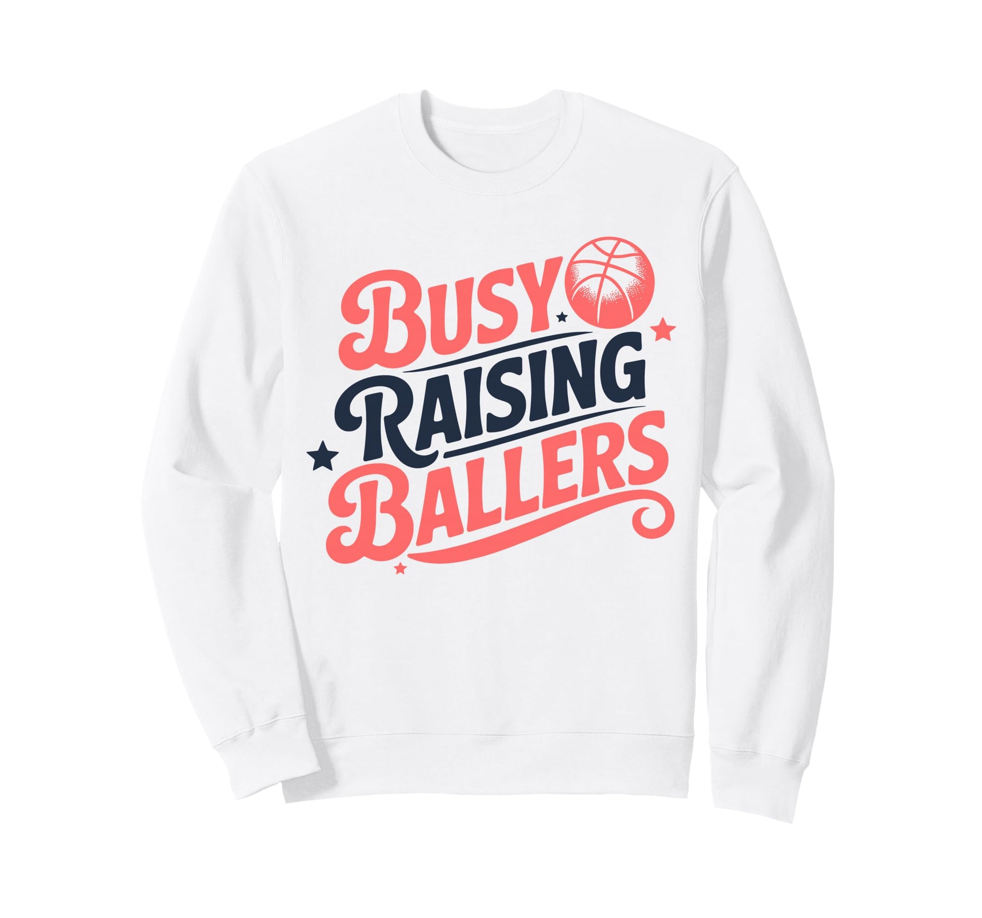 Busy Raising Ballers Funny Basketball Sweatshirt - Graphic Print Men Women - T-Shirt, Sweatshirt, Hoodie