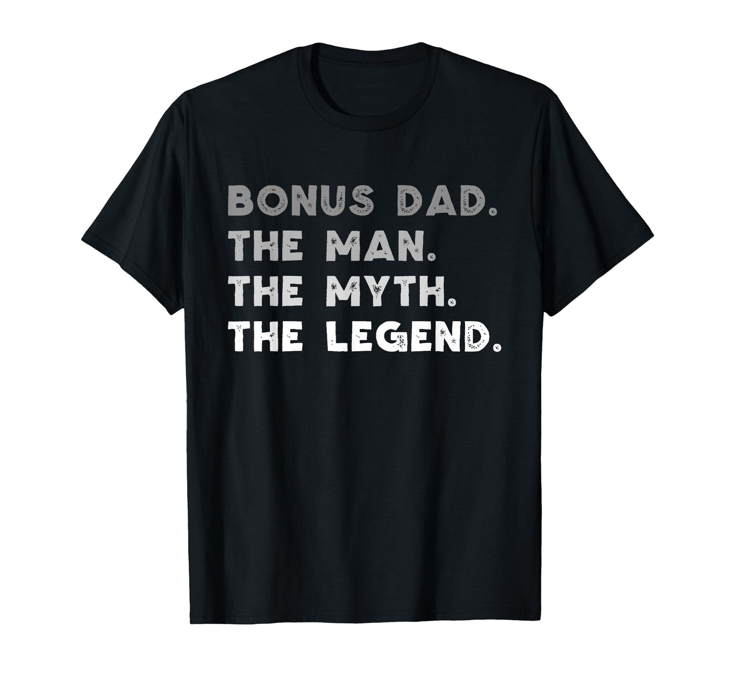 Bonus Dad Myth Legend Funny T-Shirt - Novelty Apparel Men Women - T-Shirt, Sweatshirt, Hoodie
