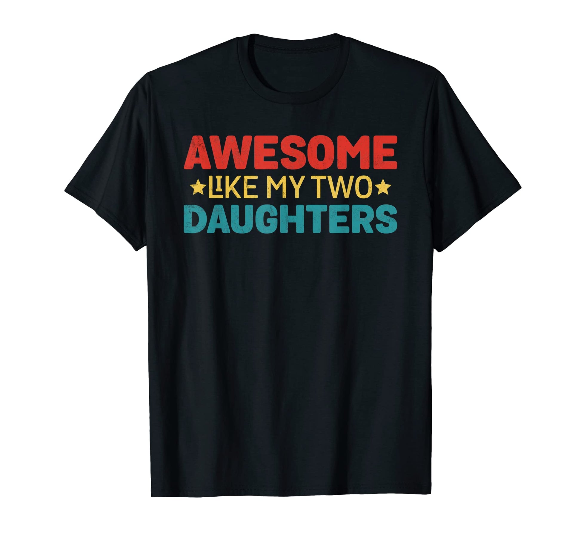 Awesome Like My Two Daughters Funny T-Shirt - Aesthetic Graphic Men Women - T-Shirt, Sweatshirt, Hoodie