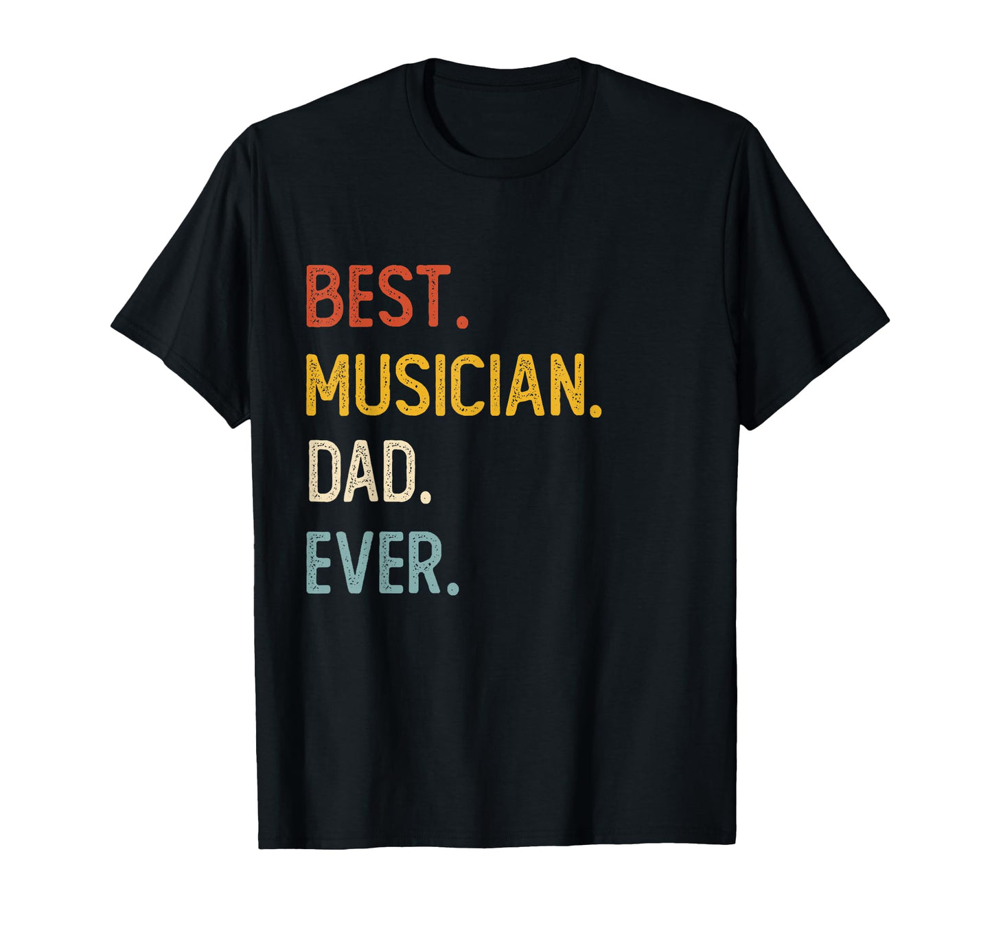 Funny Dad Shirts Best Musician Dad Ever T-Shirt - Streetwear Style Unisex - T-Shirt, Sweatshirt, Hoodie