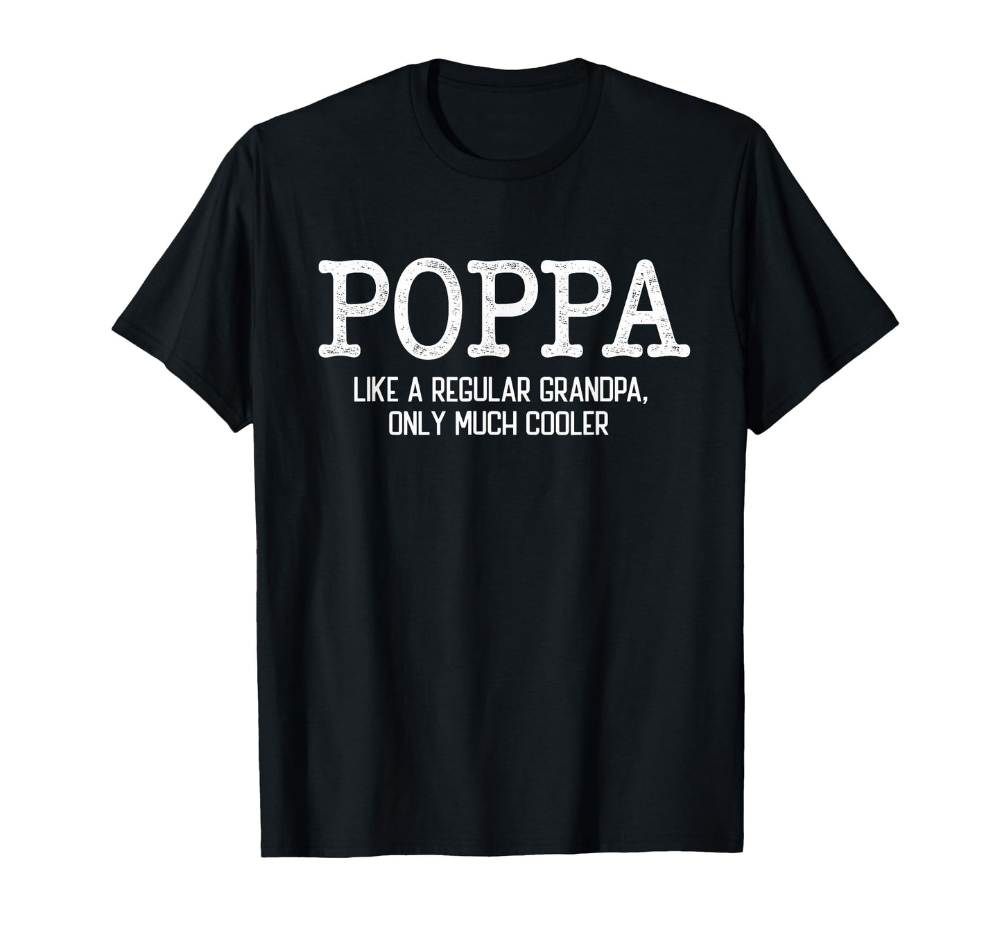Poppa Like Regular Grandpa Only Much T-Shirt - Minimalist Print for Adults - T-Shirt, Sweatshirt, Hoodie