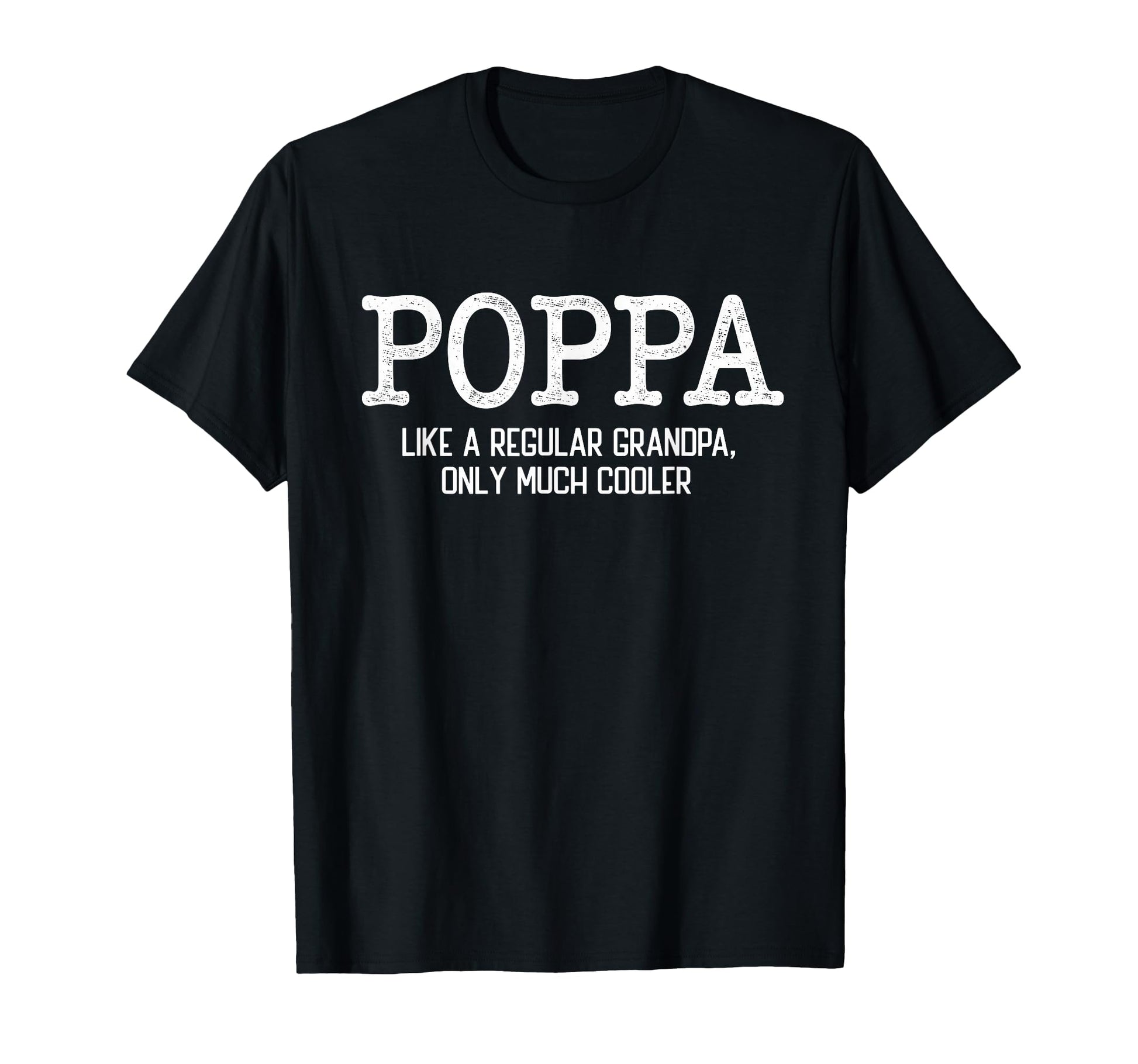 Poppa Like Regular Grandpa Only Much T-Shirt - Minimalist Print for Adults - T-Shirt, Sweatshirt, Hoodie