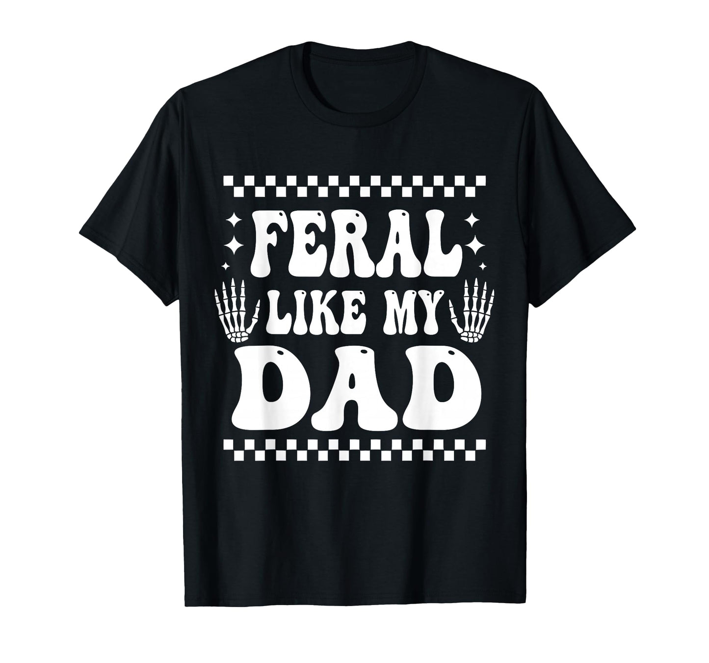 Funny Feral Like My Dad Matching T-Shirt - Minimalist Print for Adults - T-Shirt, Sweatshirt, Hoodie