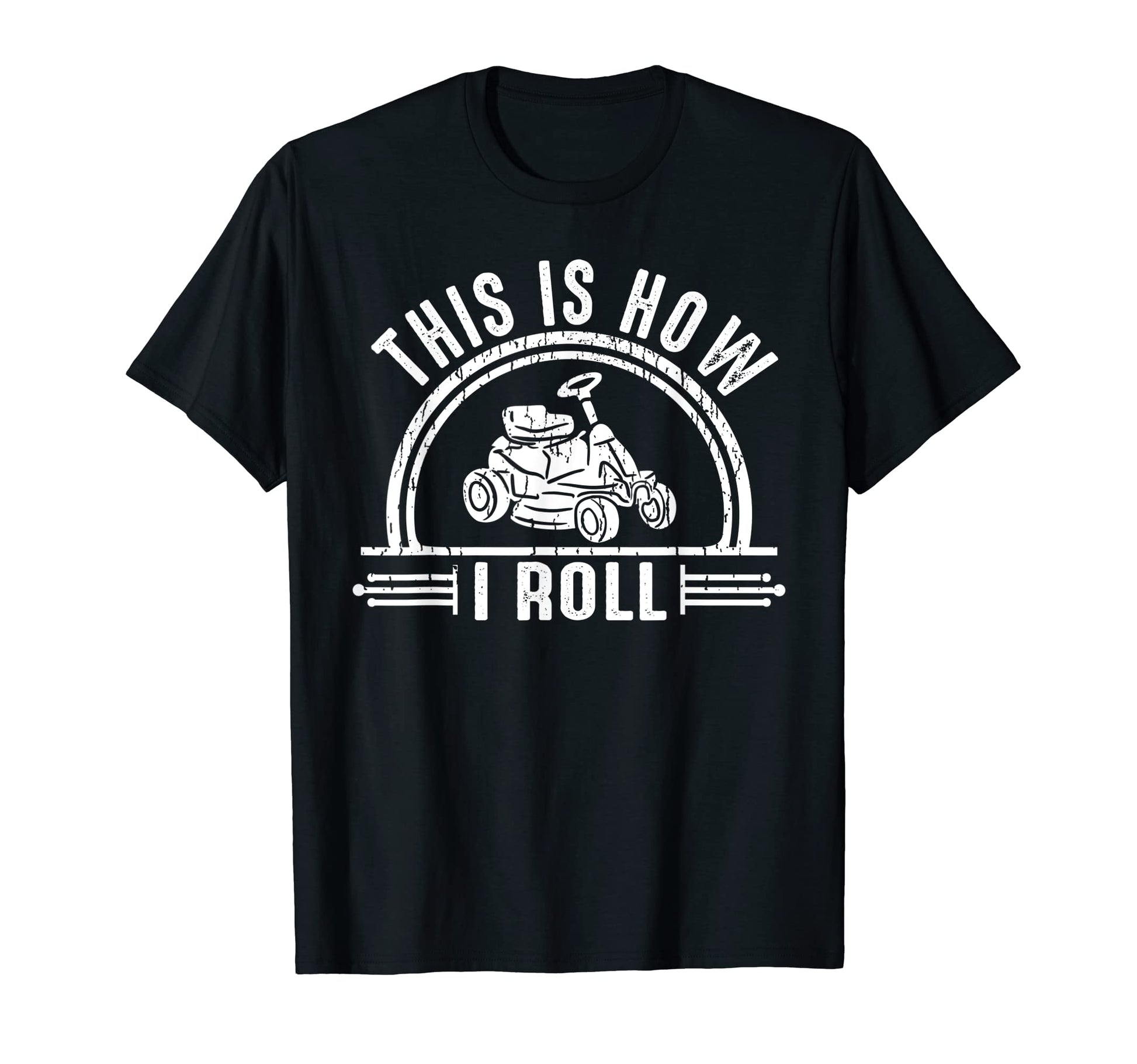 Lawn Mower Gardener This Is How I Roll T-Shirt - Unique Graphic for Adults - T-Shirt, Sweatshirt, Hoodie