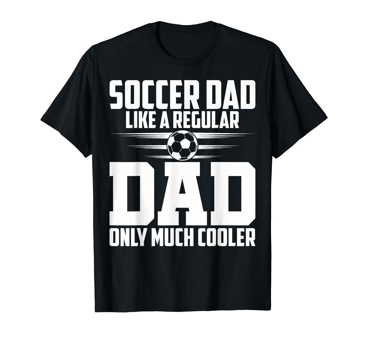 Soccer Dad Like Regular Dad Proud Soccer T-Shirt - Graphic Print Unisex - T-Shirt, Sweatshirt, Hoodie