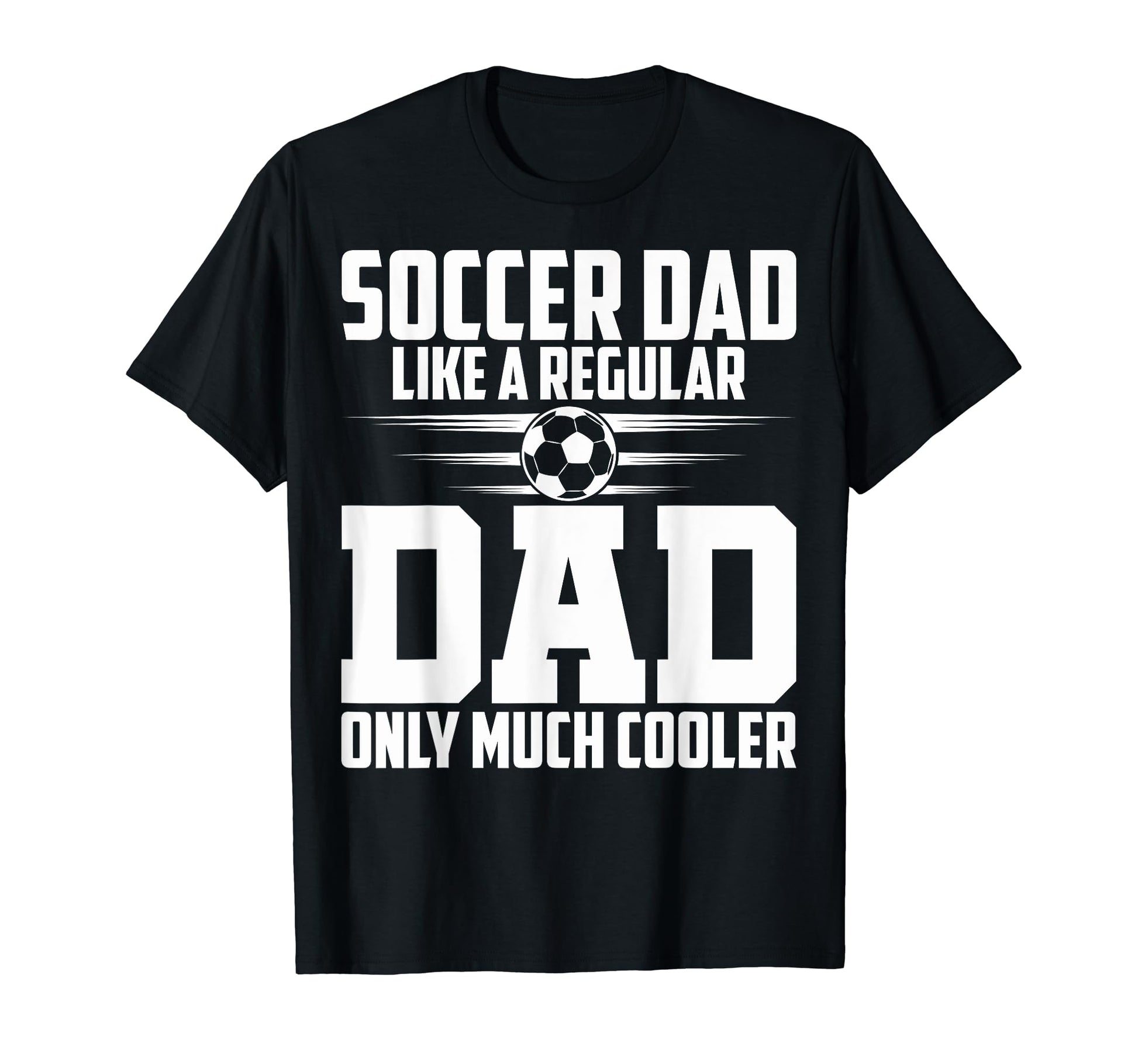 Soccer Dad Like Regular Dad Proud Soccer T-Shirt - Graphic Print Unisex - T-Shirt, Sweatshirt, Hoodie