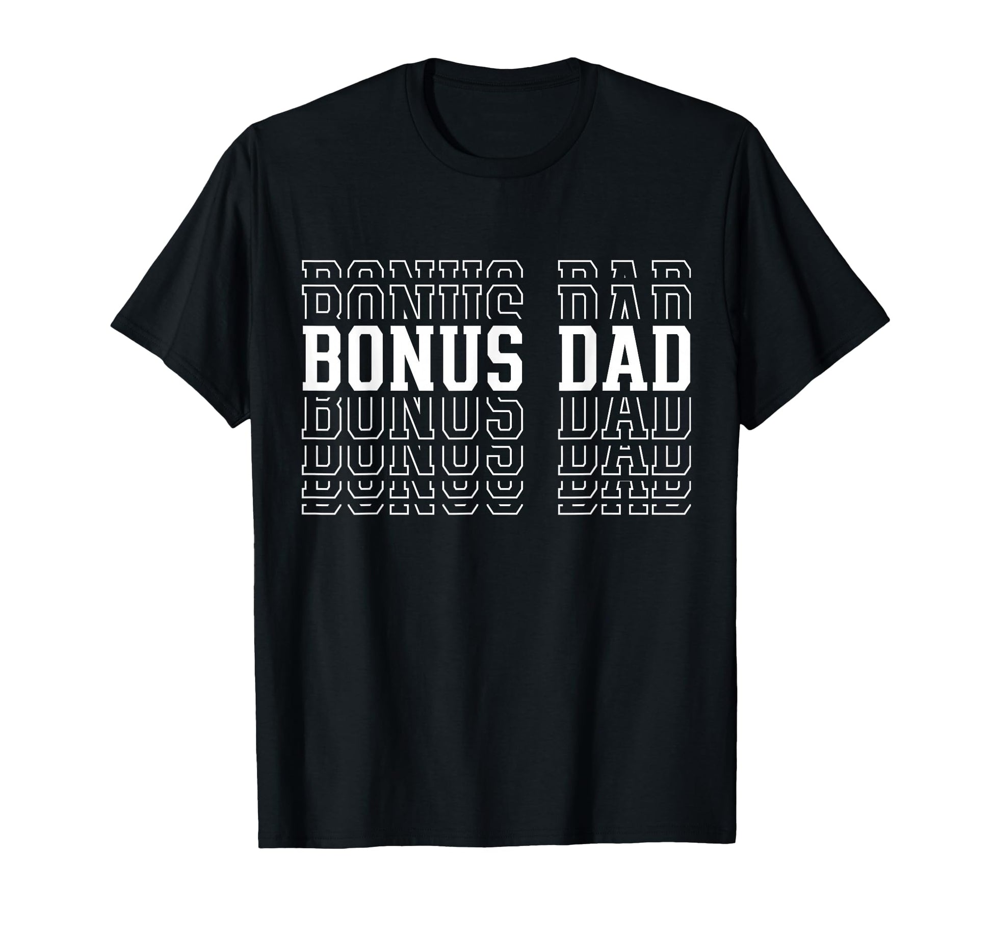 Bonus Dad Funny Layered Text Fathers Day T-Shirt - Streetwear Style Unisex - T-Shirt, Sweatshirt, Hoodie
