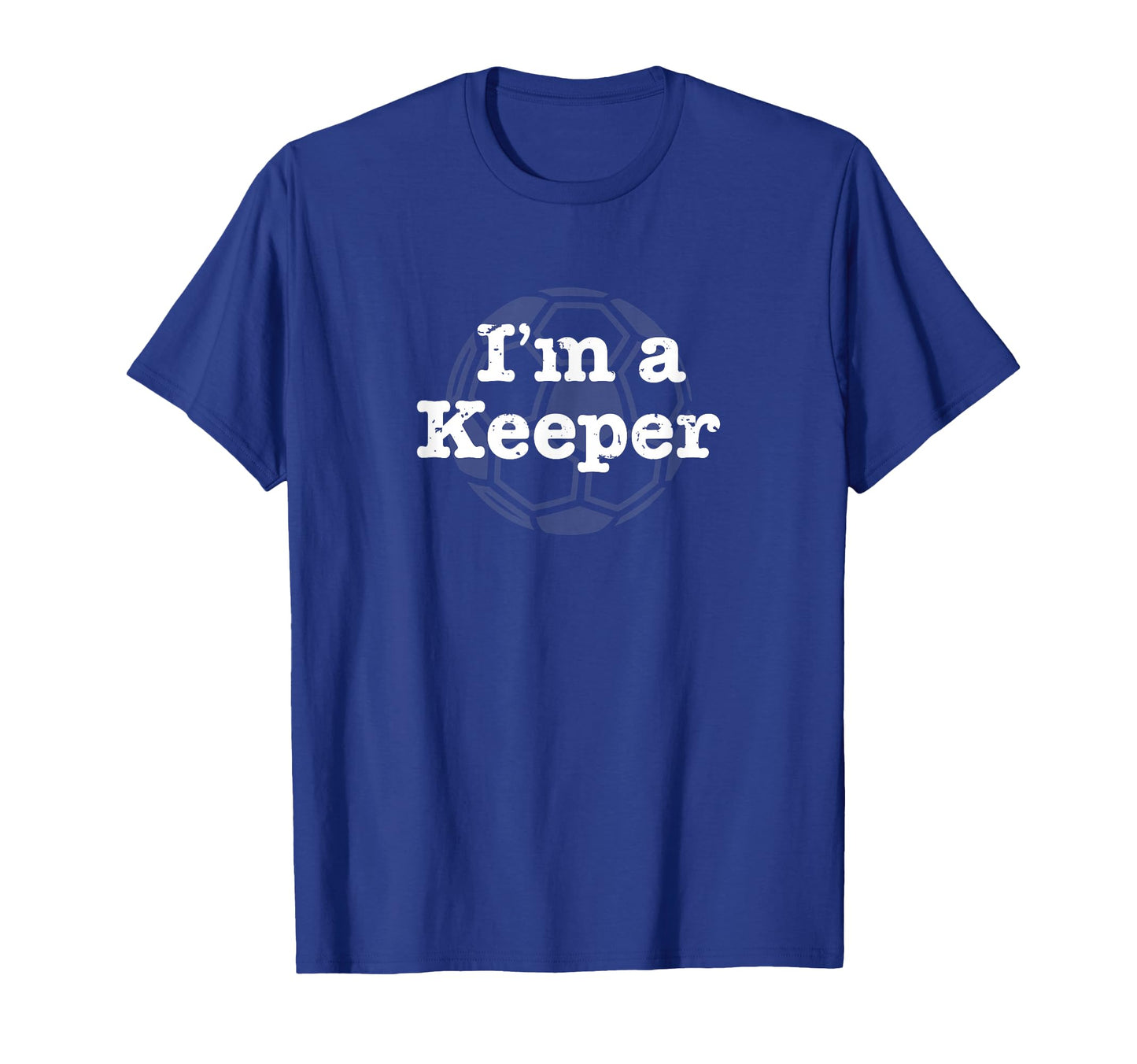 Funny Soccer Im Keeper T-Shirt - Casual Everyday Wear Men Women - T-Shirt, Sweatshirt, Hoodie