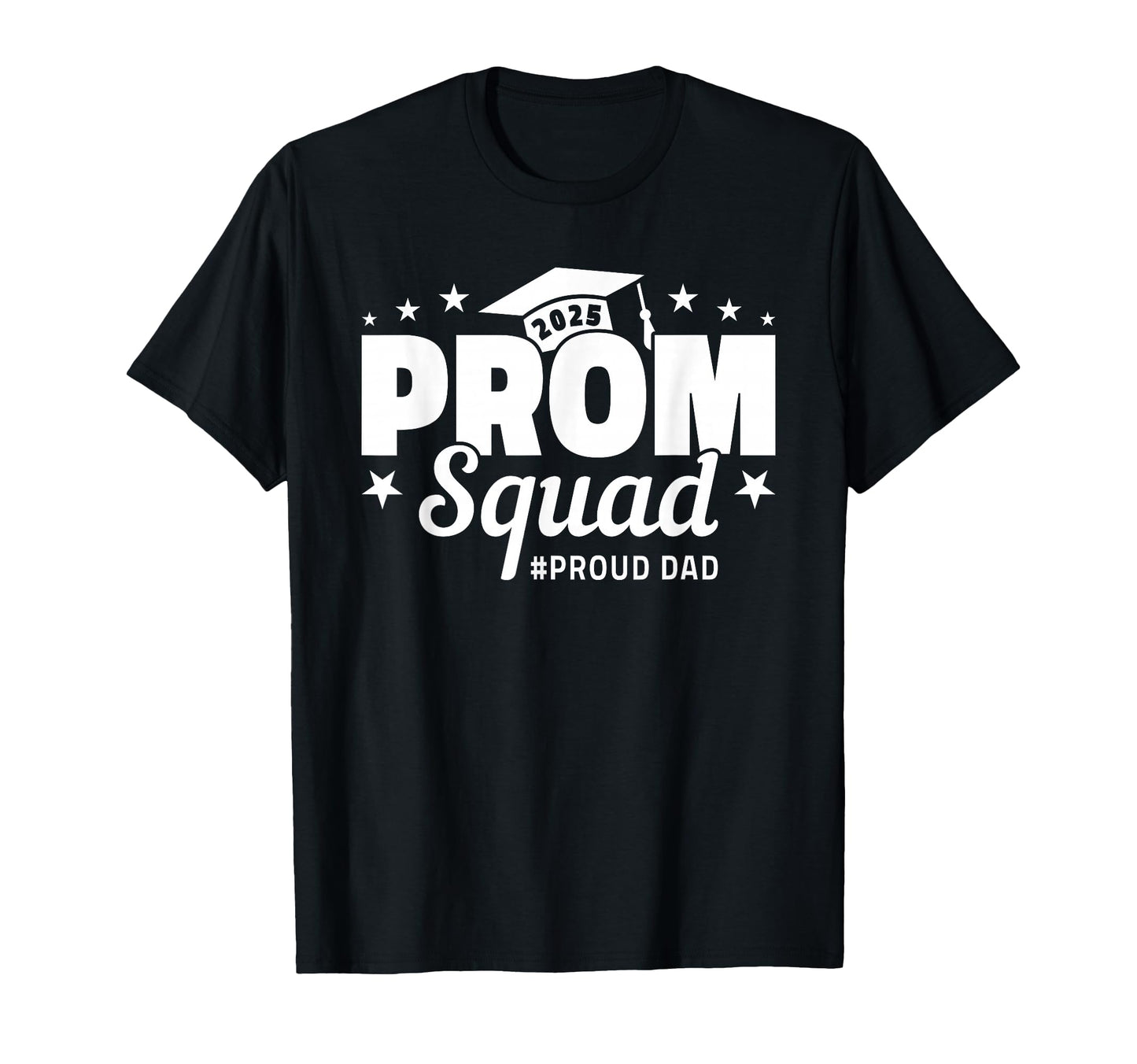 Prom Squad 2025 Proud Dad Graduate Prom T-Shirt - Trendy Graphic Unisex - T-Shirt, Sweatshirt, Hoodie